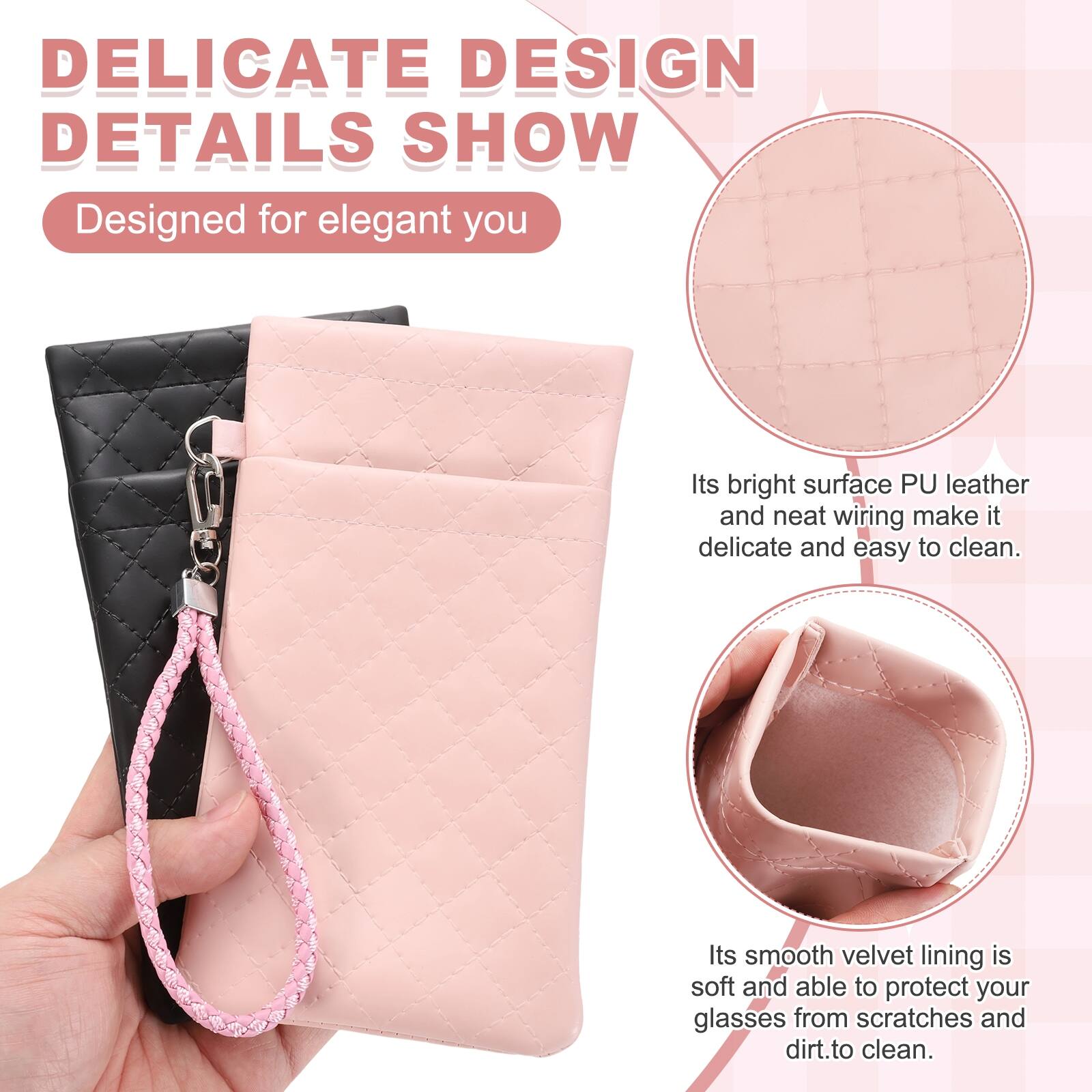 DELICATE DESIGN DETAILS SHOW  
Designed for elegant you  
Its bright surface PU leather and neat wiring make it delicate and easy to clean.  
Its smooth velvet lining is soft and able to protect your glasses from scratches and dirt.