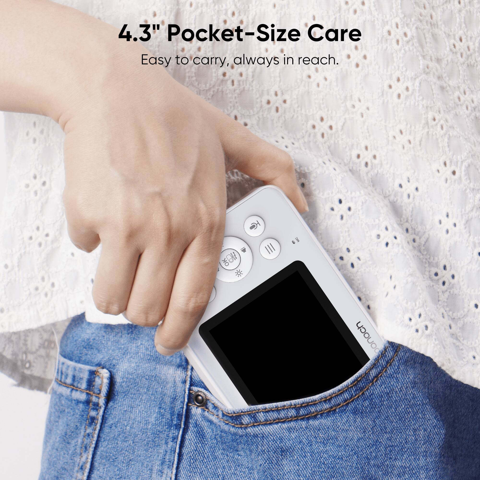 4.3" Pocket-Size Care Easy to carry, always in reach. * III