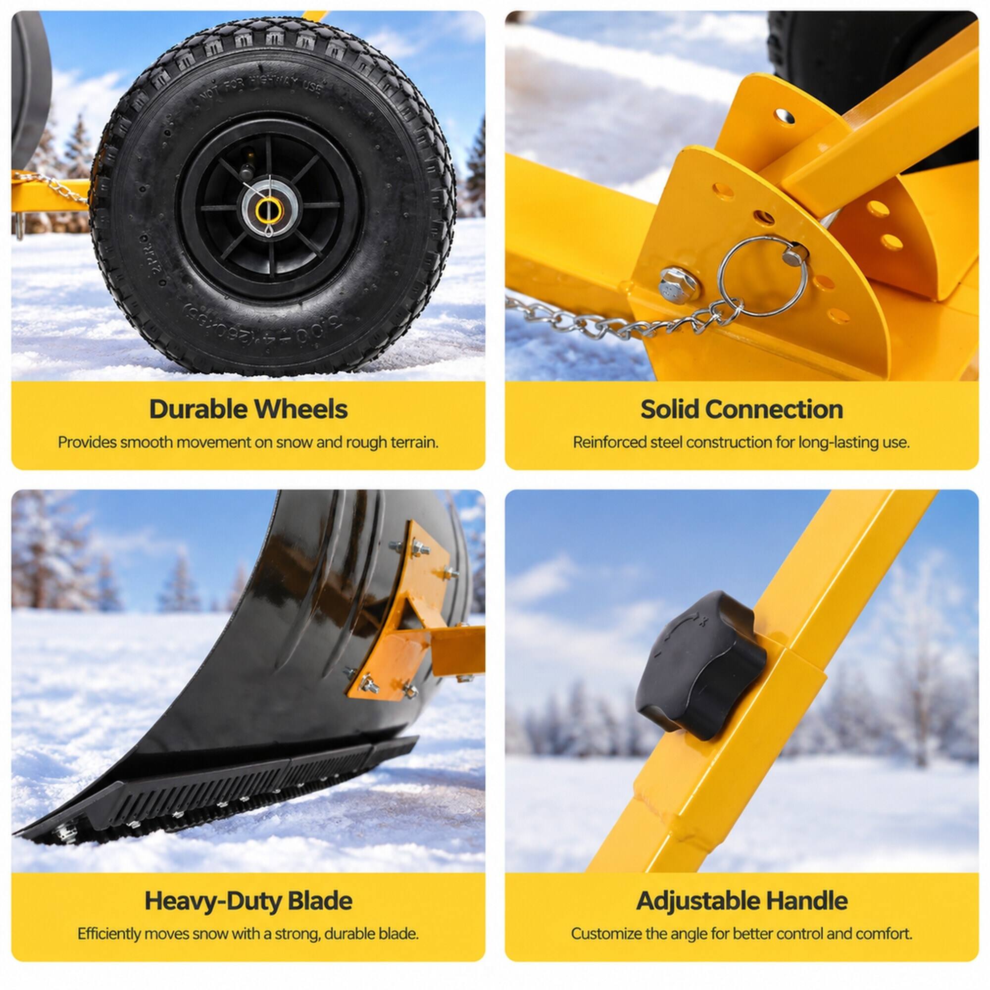 - Durable Wheels
  - Provides smooth movement on snow and rough terrain.

- Solid Connection
  - Reinforced steel construction for long-lasting use.

- Heavy-Duty Blade
  - Efficiently moves snow with a strong, durable blade.

- Adjustable Handle
  - Customize the angle for better control and comfort.