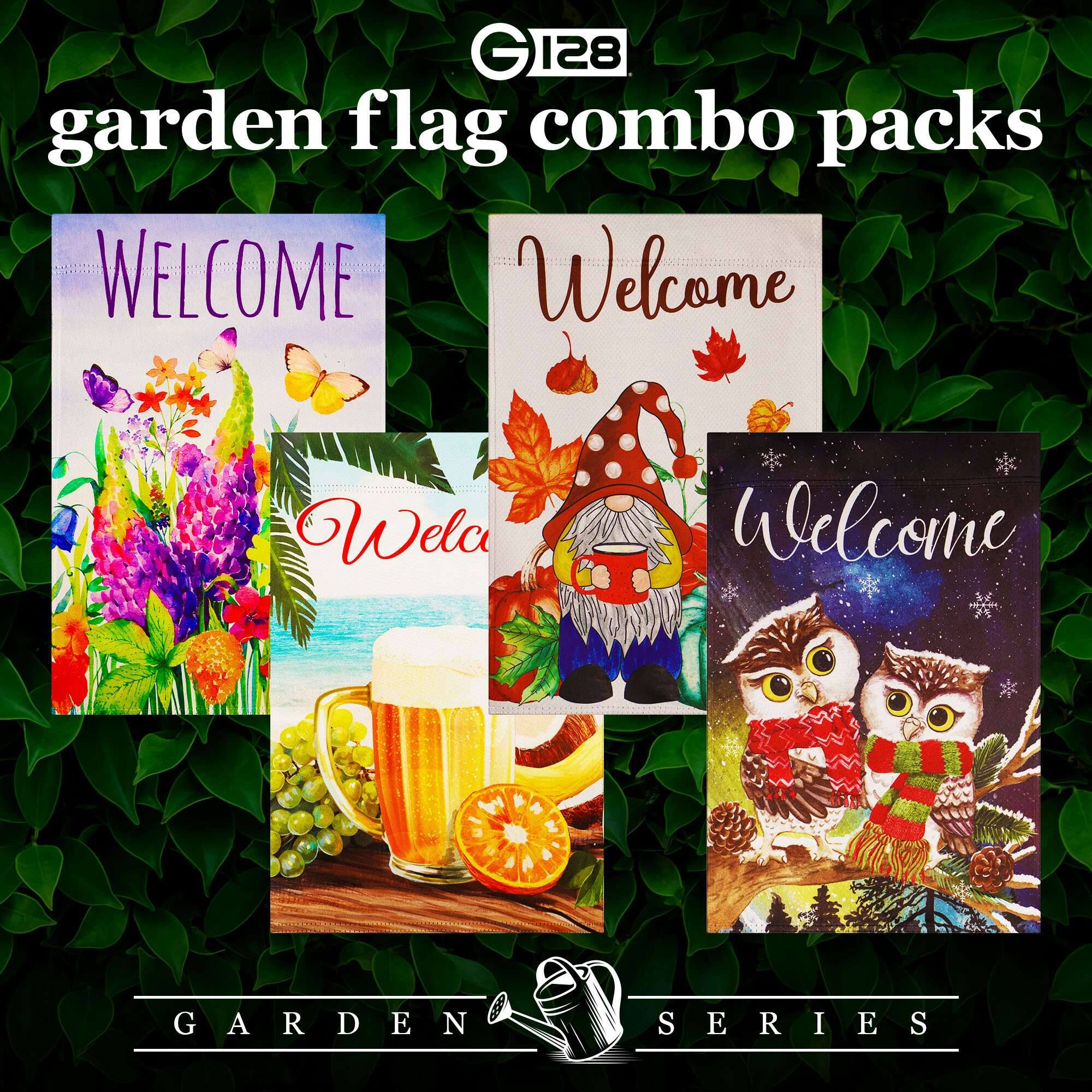 G 128 garden flag combo packs  
WELCOME  
Welcome  
Welc  
Welcome  
GARDEN SERIES
