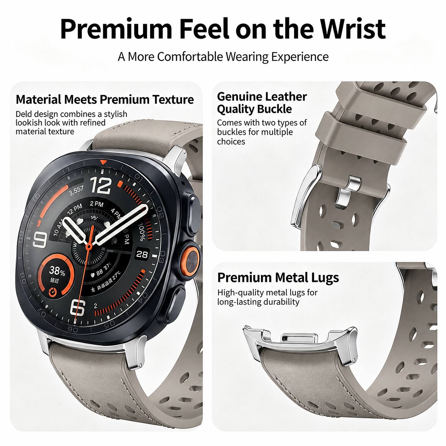Premium Feel on the Wrist  
A More Comfortable Wearing Experience

Material Meets Premium Texture  
Deld design combines a stylish lookish look with refined material texture

Genuine Leather Quality Buckle  
Comes with two types of material texture buckles for multiple choices

Premium Metal Lugs  
High-quality metal lugs for long-lasting durability