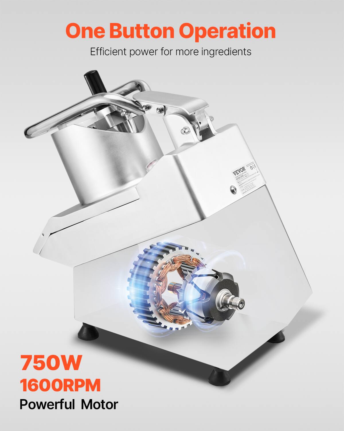 One Button Operation  
Efficient power for more ingredients  

OCE VEVOR  
750W 1600RPM Powerful Motor