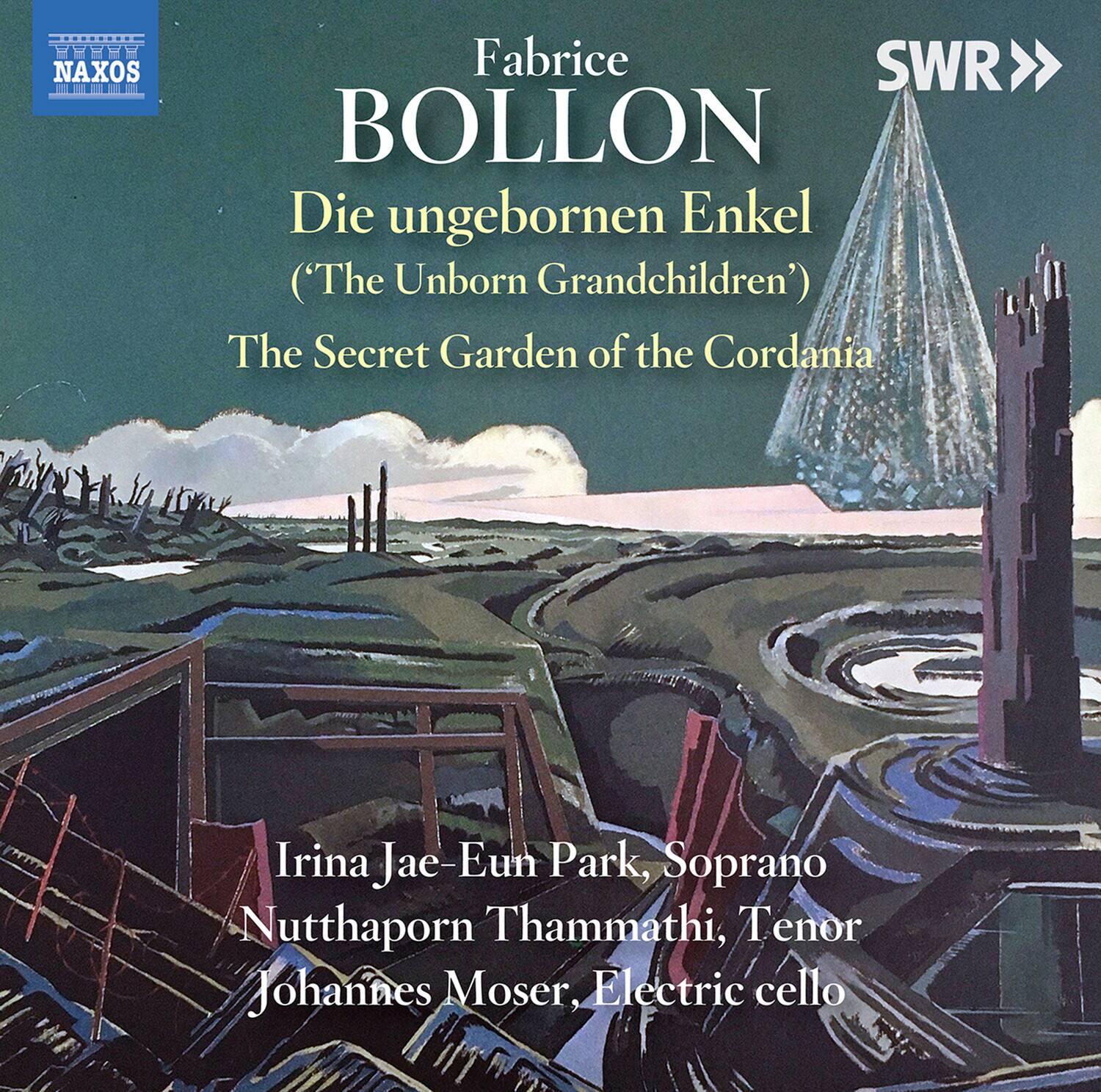 NAXOS

Fabrice BOLLON

Die ungebornen Enkel  
('The Unborn Grandchildren')  
The Secret Garden of the Cordania

Irina Jae-Eun Park, Soprano  
Nutthaporn Thammathi, Tenor  
Johannes Moser, Electric cello

SWR>>