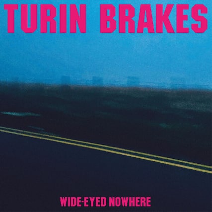 TURIN BRAKES
WIDE-EYED NOWHERE