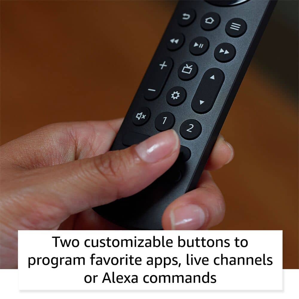 Two customizable buttons to program favorite apps, live channels or Alexa commands.