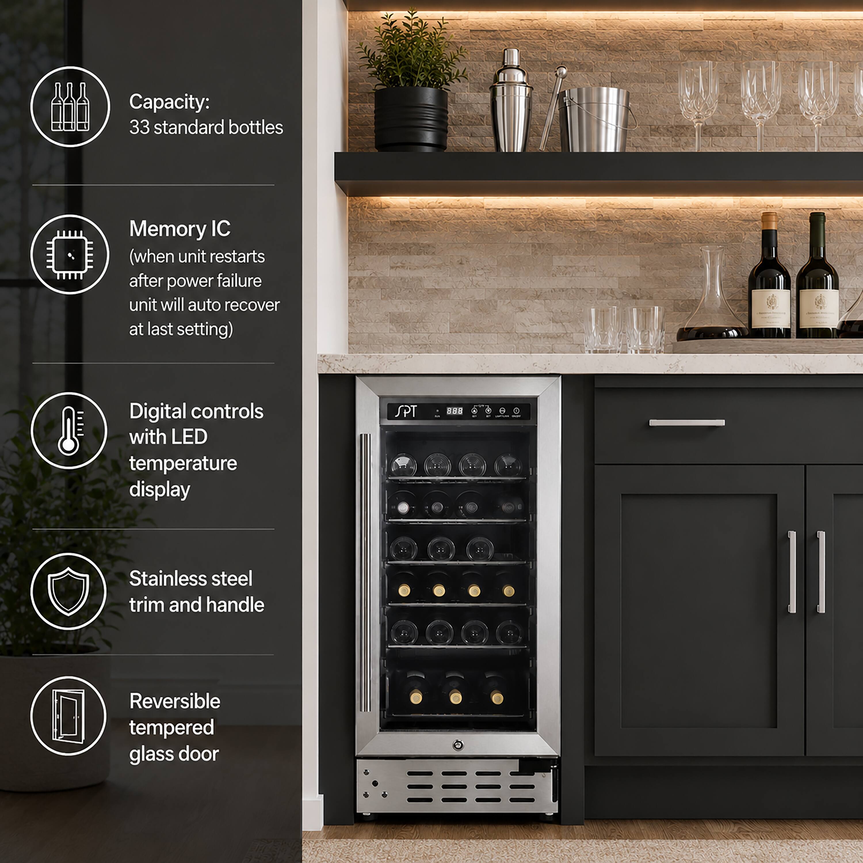 Capacity: 33 standard bottles  
Memory IC (when unit restarts after power failure, unit will auto recover at last setting)  
Digital controls with LED temperature display  
Stainless steel trim and handle  
Reversible tempered glass door
