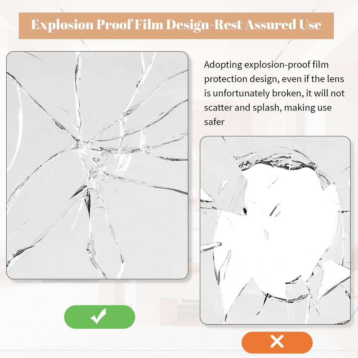 Explosion Proof Film Design - Rest Assured Use

Adopting explosion-proof film protection design, even if the lens is unfortunately broken, it will not scatter and splash, making use safer