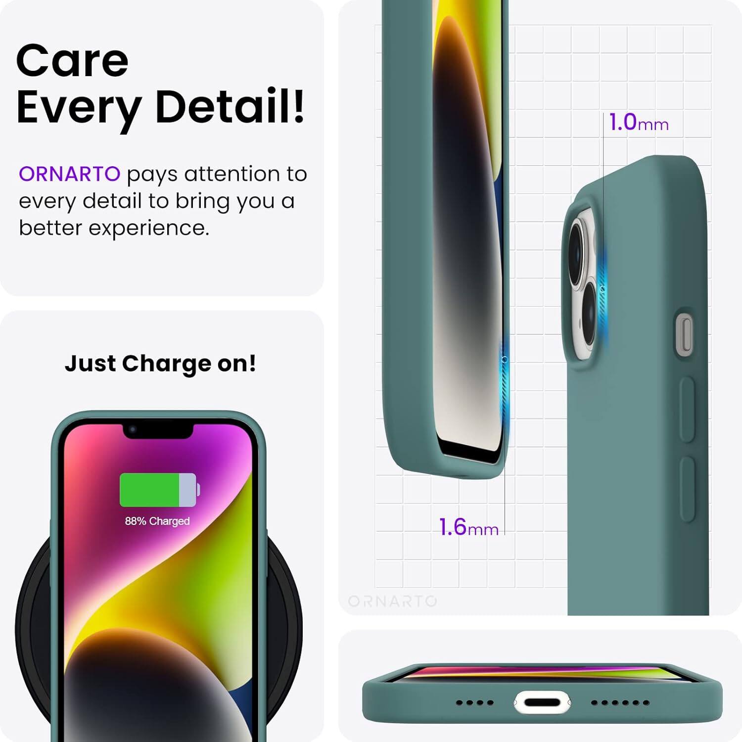 Care Every Detail! ORNARTO pays attention to every detail to bring you a better experience. 1.0mm Just Charge on! 88% Charged 1.6mm ORNARTO
