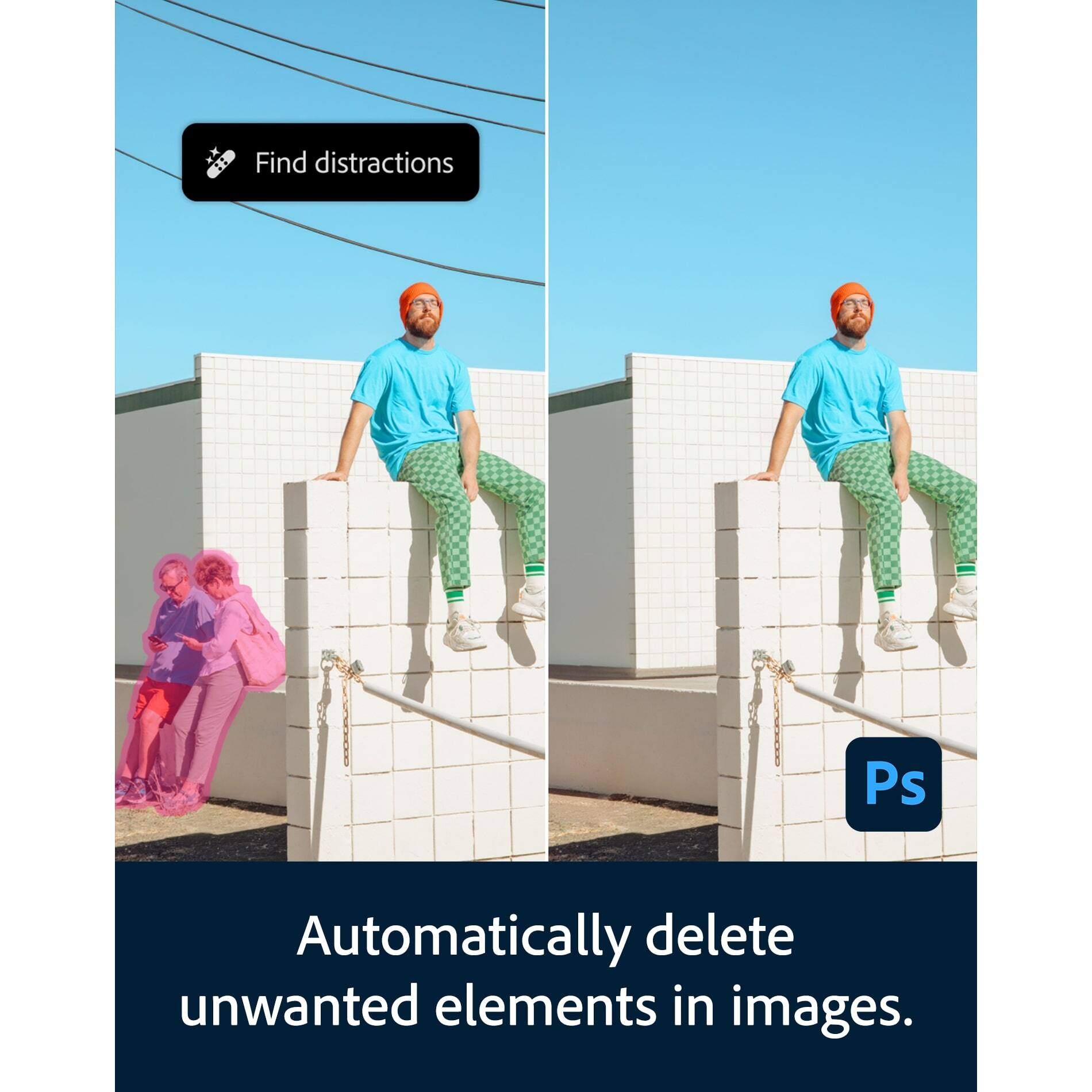 Find distractions

Automatically delete unwanted elements in images.