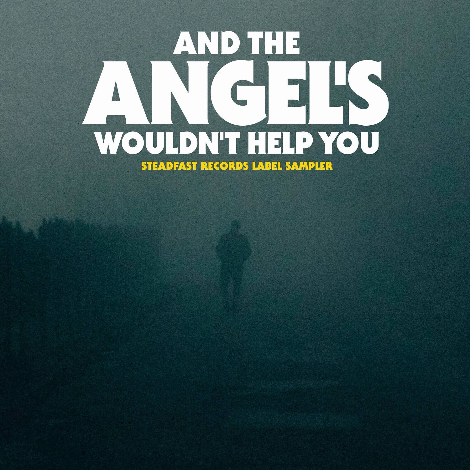 AND THE ANGEL'S WOULDN'T HELP YOU  
STEADFAST RECORDS LABEL SAMPLER