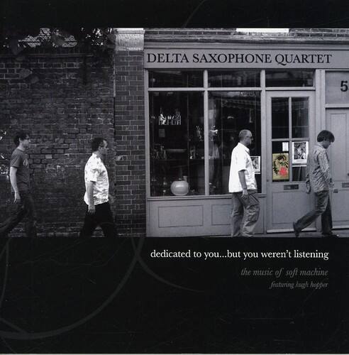 Delta Saxophone Quartet - Dedicated To You But You Weren't Listening: The Music Of Soft Machine   - COMPACT DISCS [CD] price history on PriceWatchPro