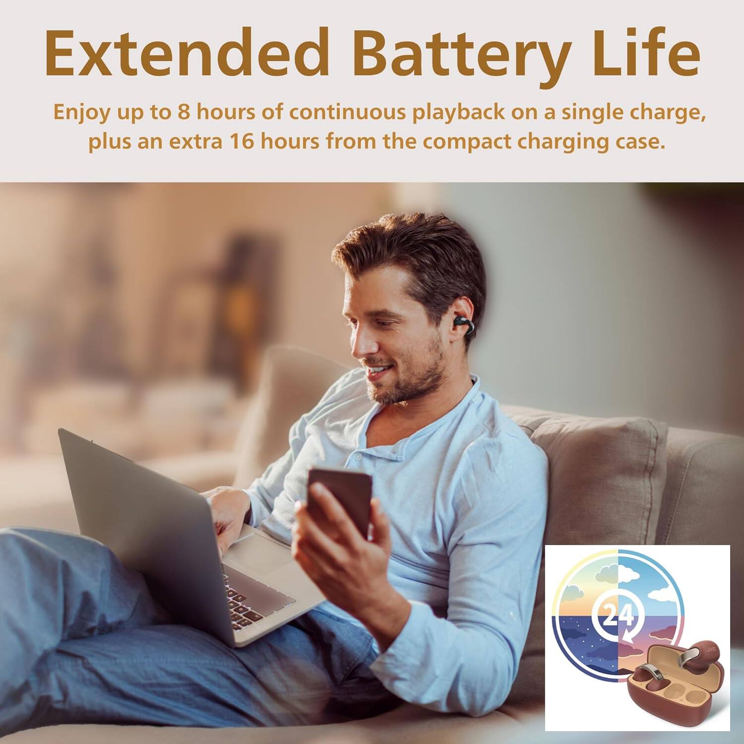 Extended Battery Life

Enjoy up to 8 hours of continuous playback on a single charge, plus an extra 16 hours from the compact charging case.