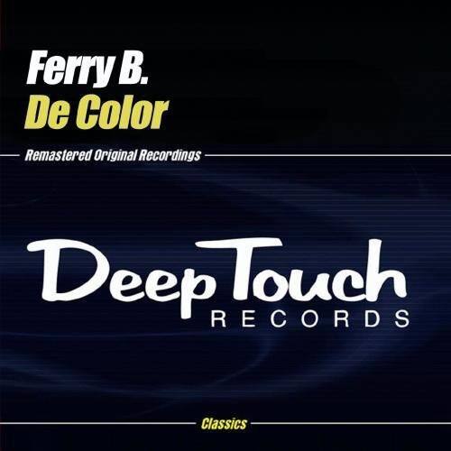 Ferry B. De Color  
Remastered Original Recordings  

Deep Touch RECORDS  

Classics