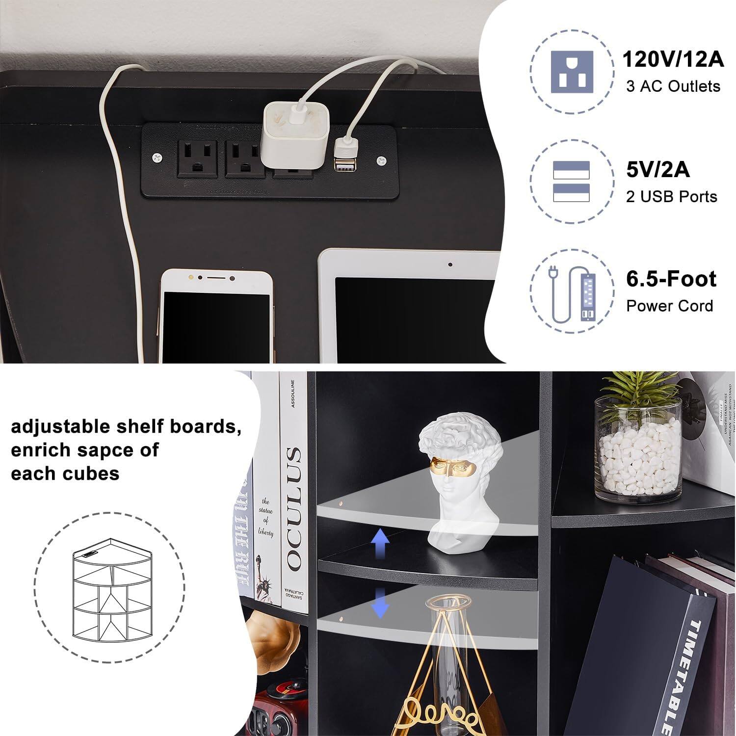 120V/12A  
3 AC Outlets  
5V/2A  
2 USB Ports  
6.5-Foot Power Cord  

adjustable shelf boards, enrich space of each cubes  

OCULUS Matiee 4 THE RU - GA A Dere TIMETABLE