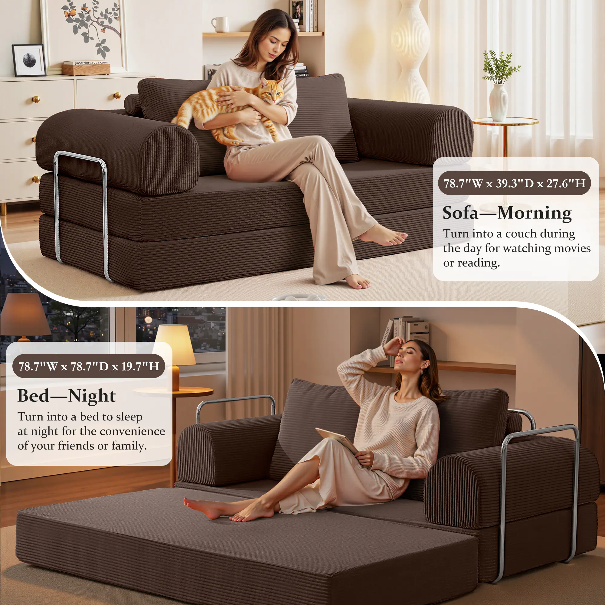 78.7"W x 39.3"D x 27.6"H Sofa  
Sofa—Morning  
Turn into a couch during the day for watching movies or reading.

78.7"W x 78.7"D x 19.7"H Bed  
Bed—Night  
Turn into a bed to sleep at night for the convenience of your friends or family.