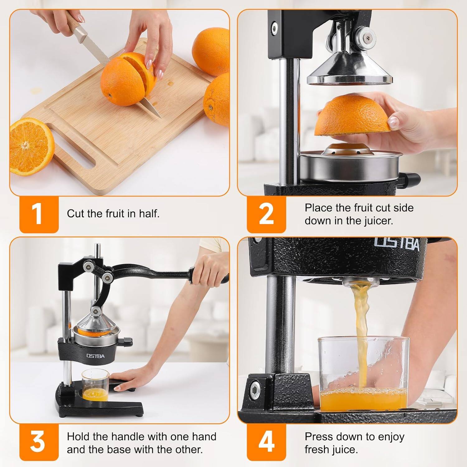 1. Cut the fruit in half.
2. Place the fruit cut side down in the juicer.
3. Hold the handle with one hand and the base with the other.
4. Press down to enjoy fresh juice.