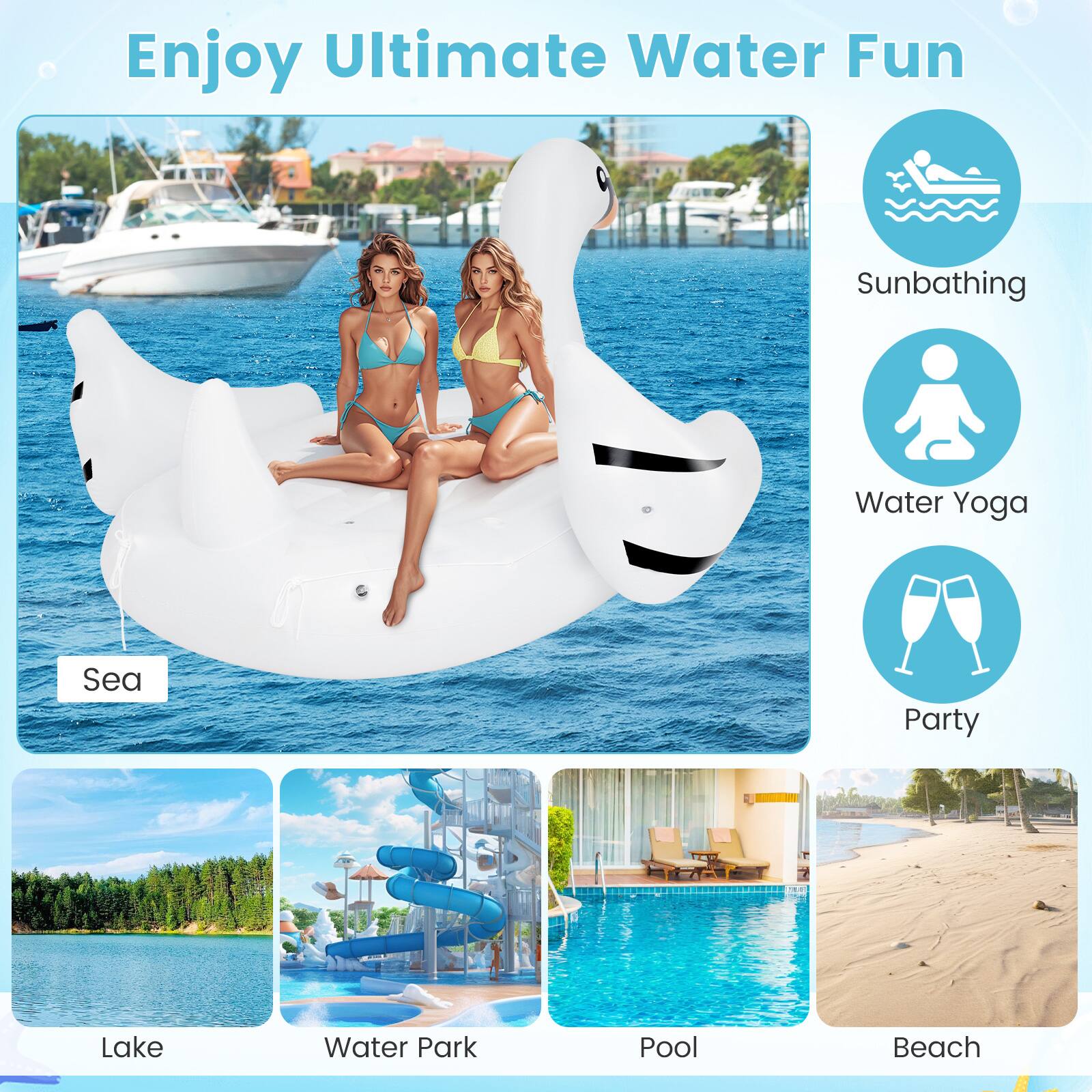 Enjoy Ultimate Water Fun

- Sunbathing
- Water Yoga
- Party

Sea
Lake
Water Park
Pool
Beach
