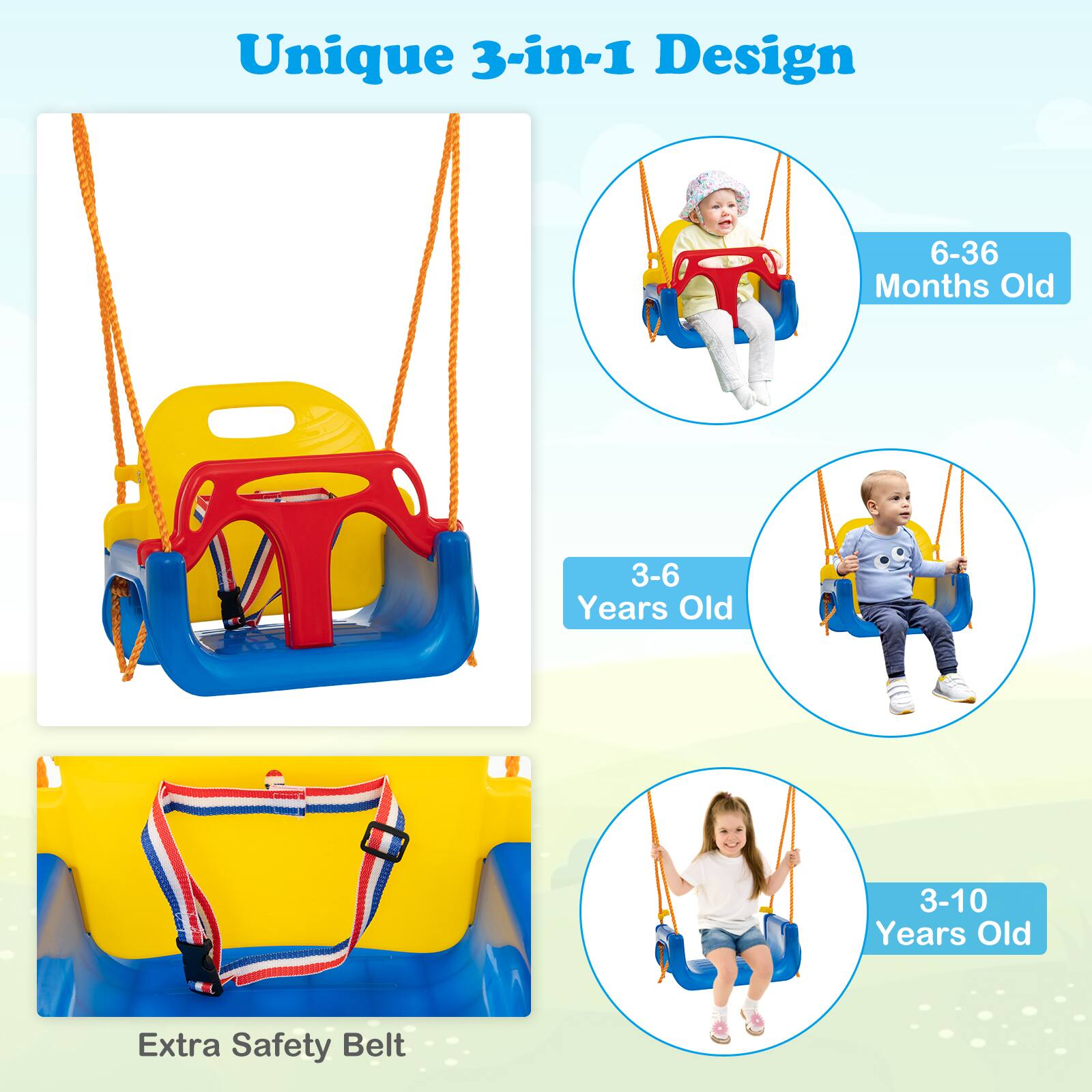 Unique 3-in-1 Design

6-36 Months Old

3-6 Years Old

3-10 Years Old

Extra Safety Belt