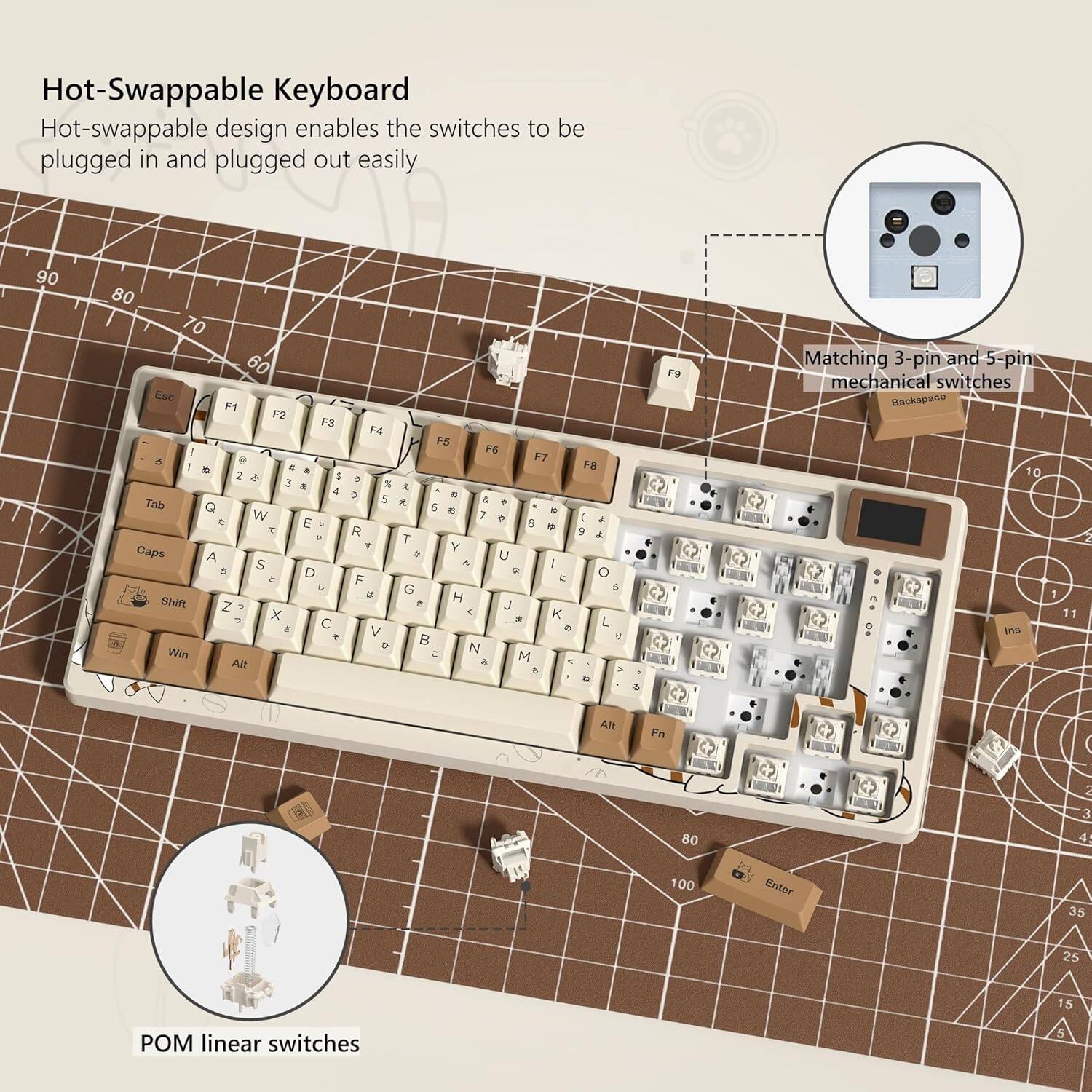 Hot-Swappable Keyboard  
Hot-swappable design enables the switches to be plugged in and plugged out easily  

Matching 3-pin and 5-pin mechanical switches  

POM linear switches