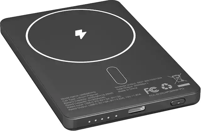 Model Name: QM5081PQ
Cell Type: Lithium Polymer
Battery Capacity: 5000mAh/19.25Wh
Rated Input: USB-C 5V=3A, 9V=2.22A, 12V=1.67A
Rated Output: USB-C 5V=3A, 9V=2.22A
Wireless Output: 5W/7.5W/10W/15W
Total Output: 20W(Max.)
Made In China
FCC ID: 2AU4PQM5081PQ
FC
1.67A