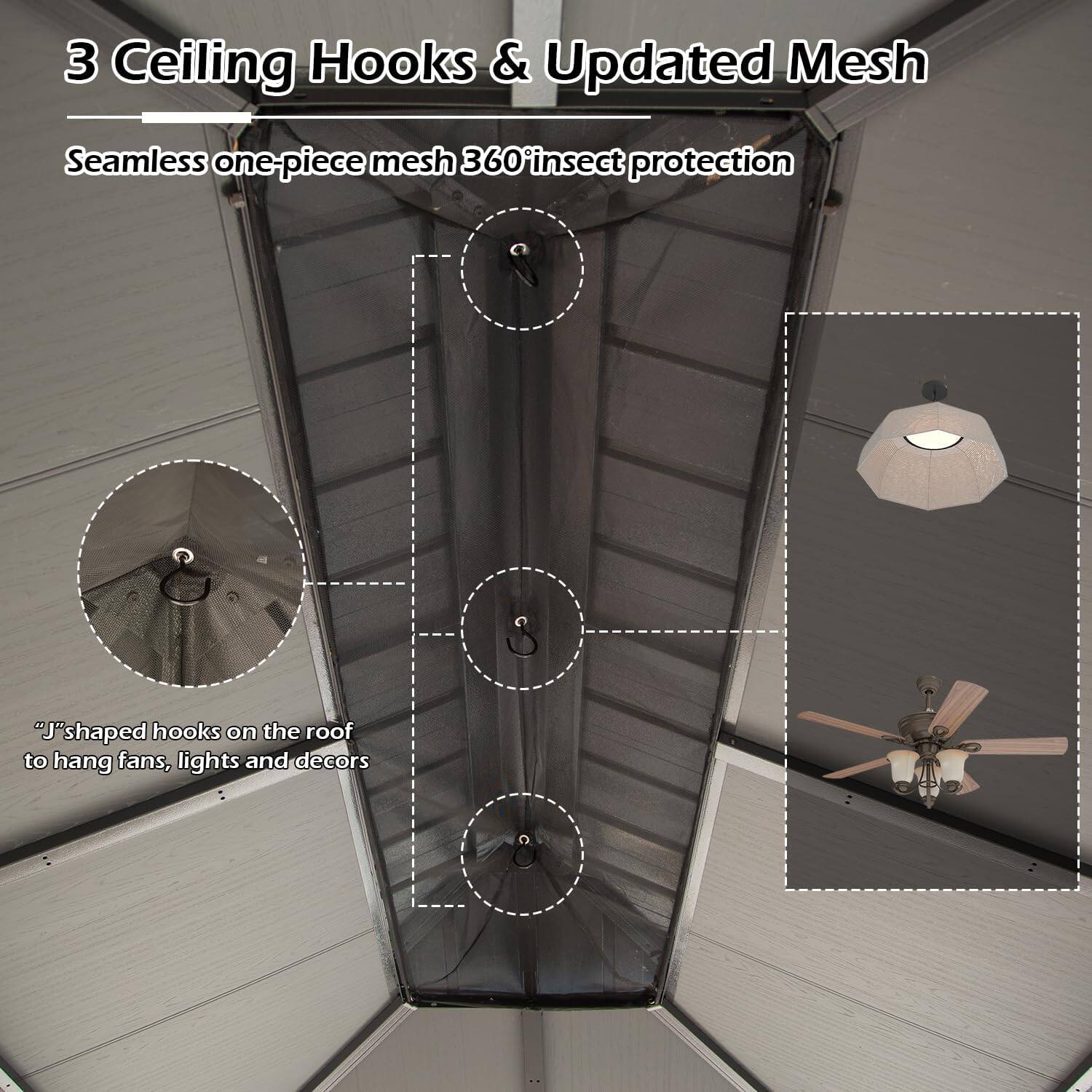 3 Ceiling Hooks & Updated Mesh  
Seamless one-piece mesh 360° insect protection  
"J" shaped hooks on the roof to hang fans, lights and decors
