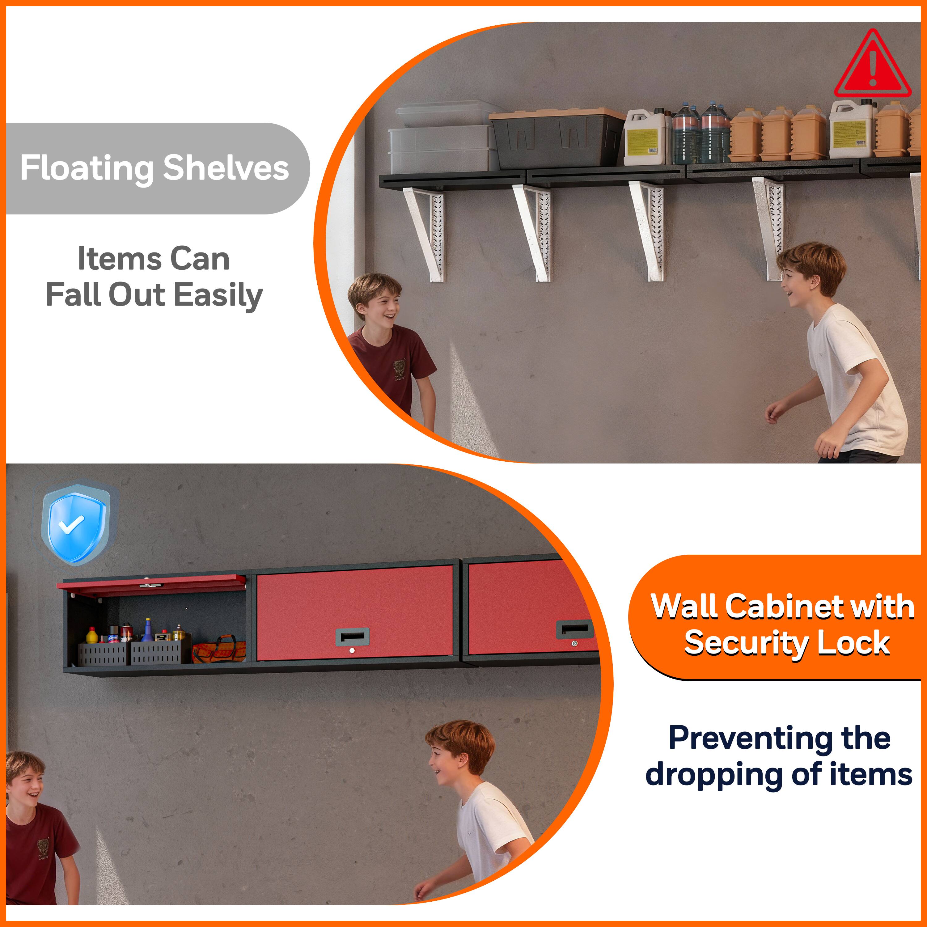 Floating Shelves  
Items Can Fall Out Easily  

Wall Cabinet with Security Lock  
Preventing the dropping of items