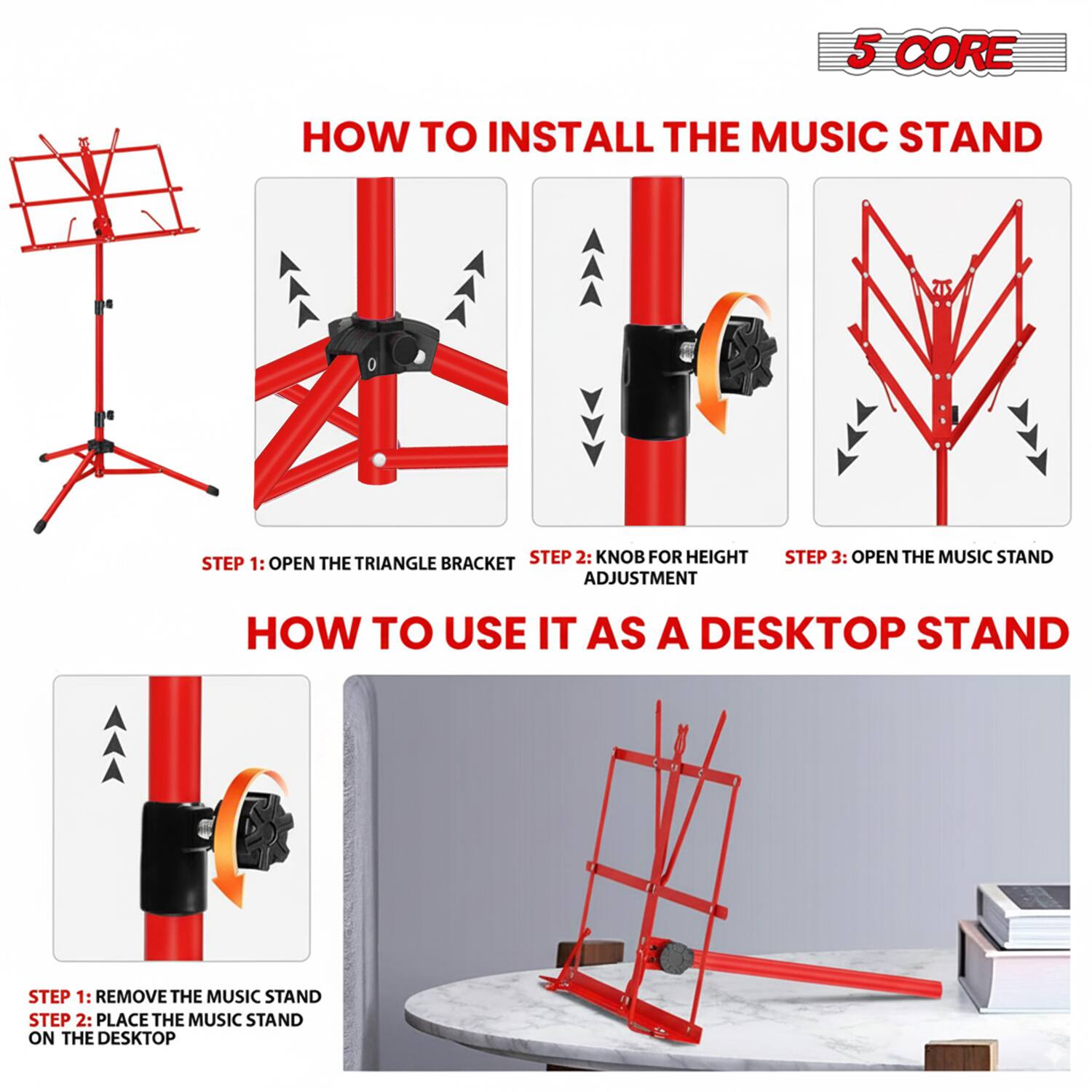 **5 CORE**

**HOW TO INSTALL THE MUSIC STAND**

1. **OPEN THE TRIANGLE BRACKET**
2. **KNOB FOR HEIGHT ADJUSTMENT**
3. **OPEN THE MUSIC STAND**

**HOW TO USE IT AS A DESKTOP STAND**

1. **REMOVE THE MUSIC STAND**
2. **PLACE THE MUSIC STAND ON THE DESKTOP**