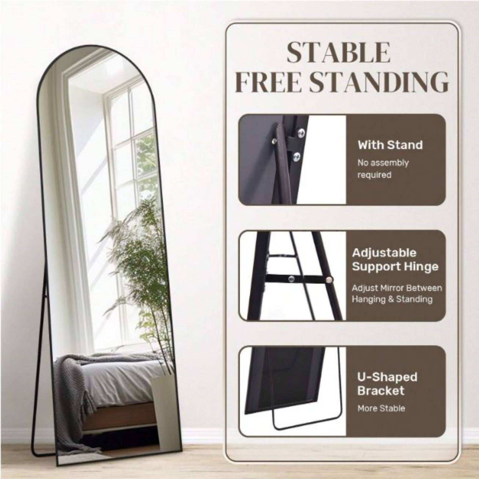 STABLE FREE STANDING  
With Stand  
No assembly required  
Adjustable Support Hinge  
Adjust Mirror Between Hanging & Standing  
U-Shaped Bracket  
More Stable
