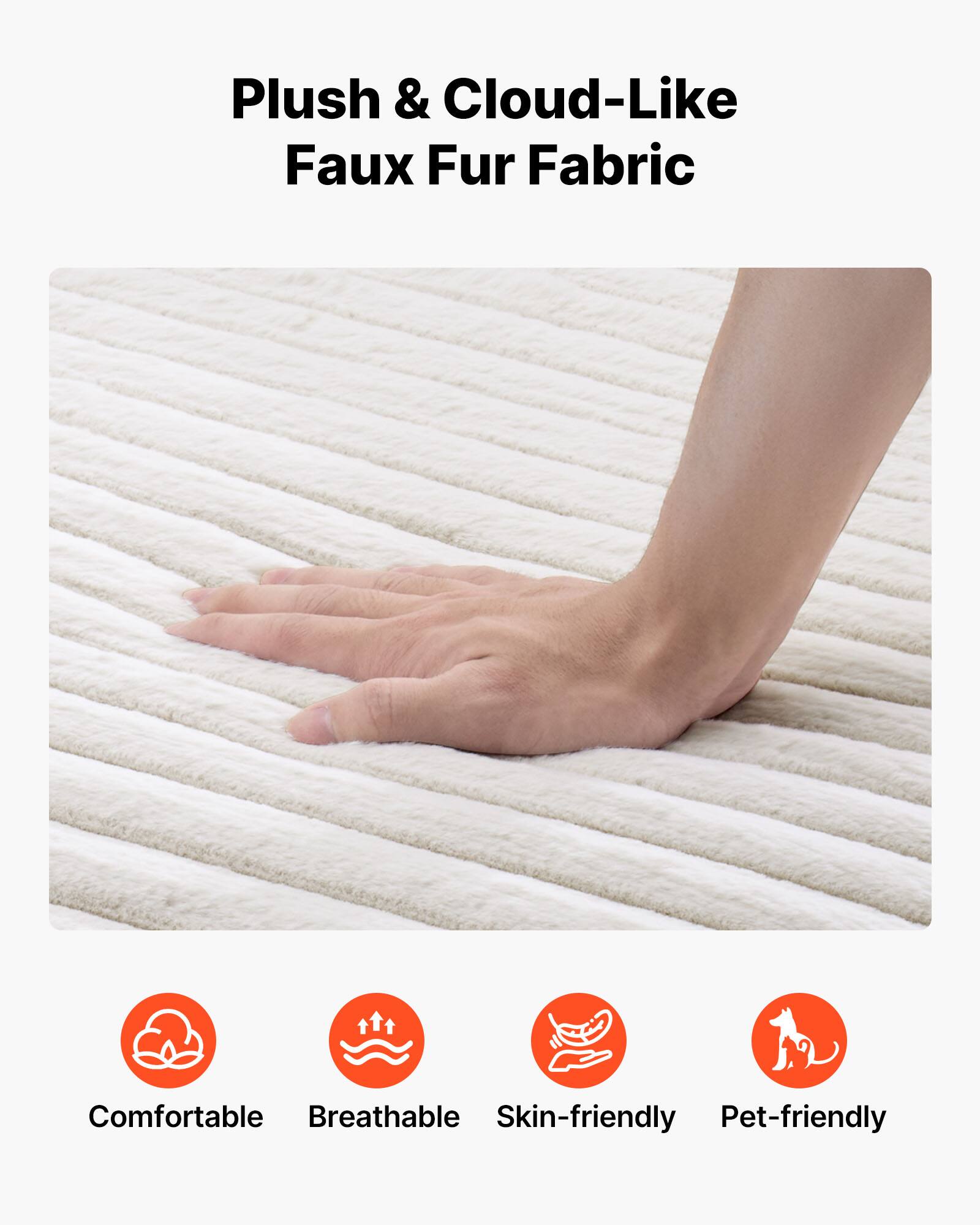 Plush & Cloud-Like Faux Fur Fabric

Comfortable  
Breathable  
Skin-friendly  
Pet-friendly