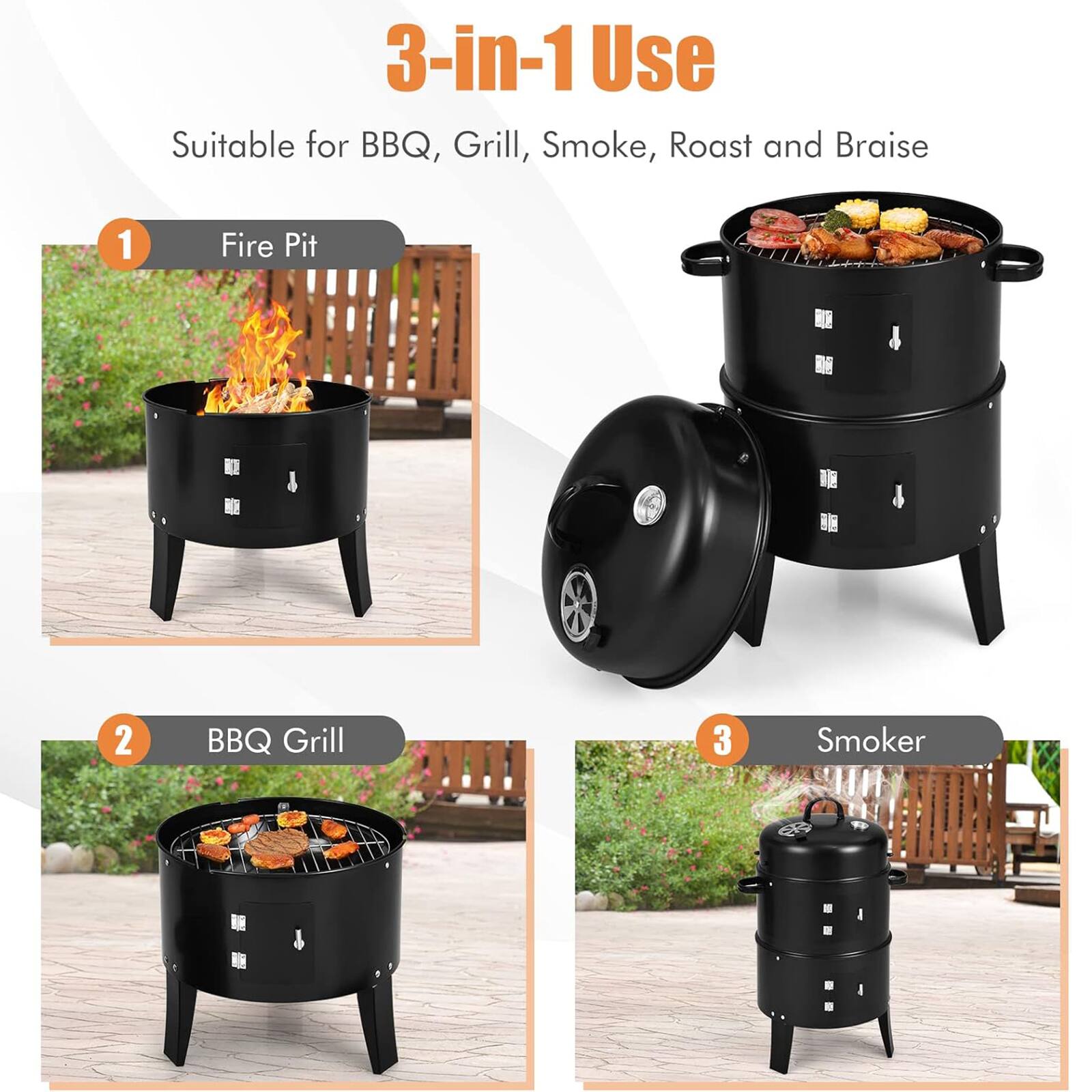 3-in-1 Use  
Suitable for BBQ, Grill, Smoke, Roast and Braise  

1. Fire Pit  
2. BBQ Grill  
3. Smoker
