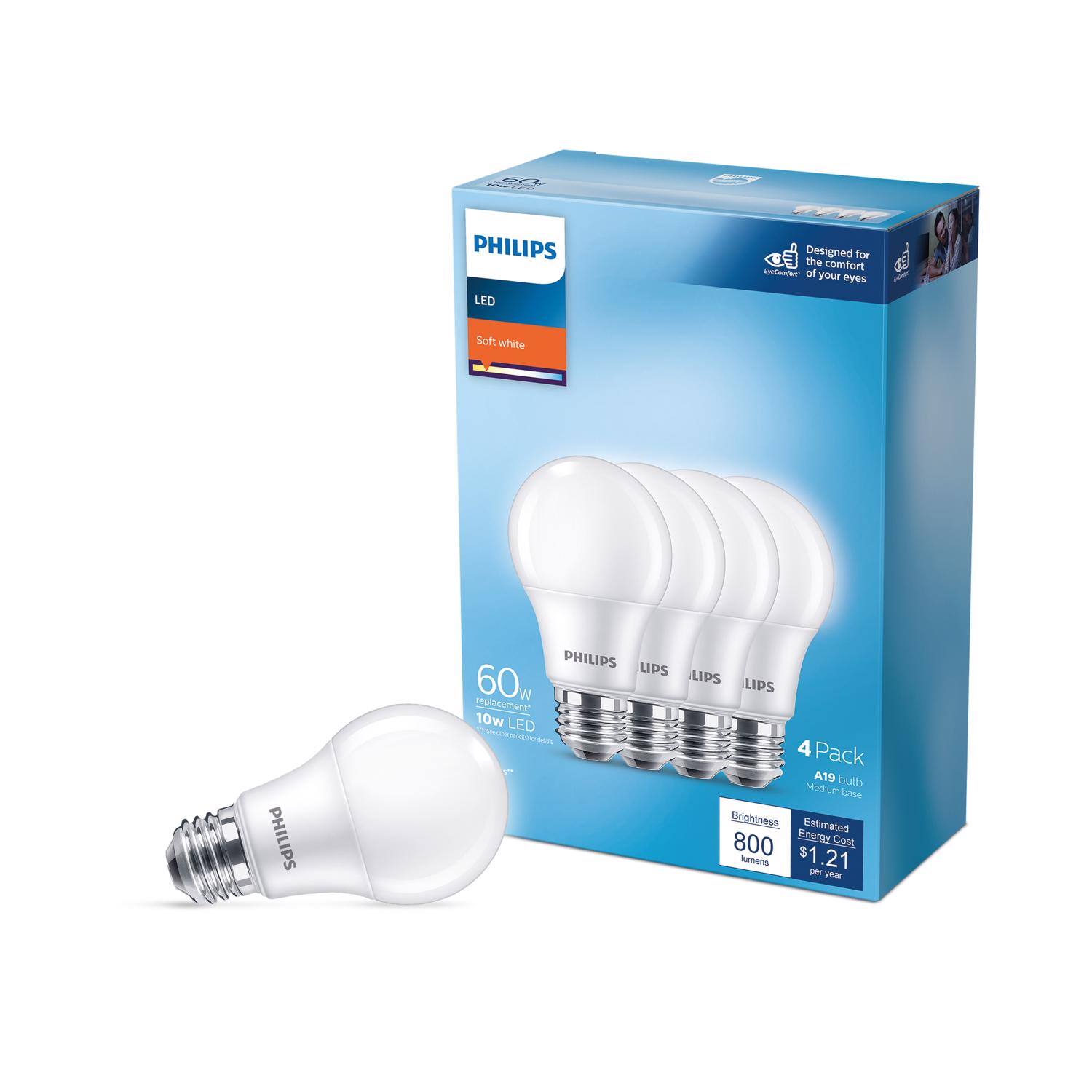 PHILIPS LED FE C  
Designed for the comfort of your eyes  
Soft white  
PHILIPS 60w replacement* 10w LED  
PHILIPS 4 Pack A19 bulb Medium base  
Brightness 800 lumens  
Estimated Energy Cost $1.21 per year