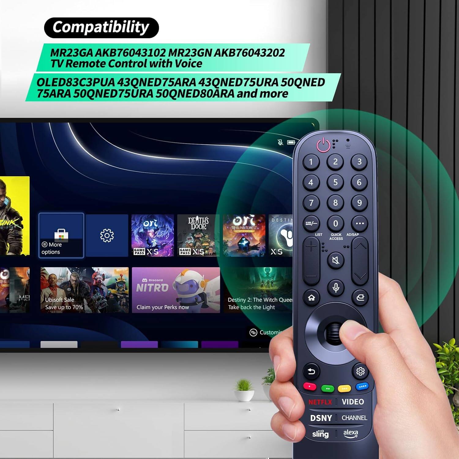 Compatibility  
MR23GA AKB76043102  
MR23GN AKB76043202  
TV Remote Control with Voice  
OLED83C3PUA 43QNED75ARA 43QNED75URA 50QNED75ARA 50QNED75URA 50QNED80ARA and more  

1 2 3 4 5 6 More options or PASE XIS DEATH'S SOO0 S4MS PASS XIS or TEMIS DESTID XIS 7 LIE + 8 9 0 ... LAMA ANISAN ACCESS AACT Ubisoft Sale Save up to 70% uSERrI NITRO Claim your Perks now Destiny 2: The Witch Quee Take back the Light Customi NETFLX VIDEO DSNY CHANNEL sling alexa