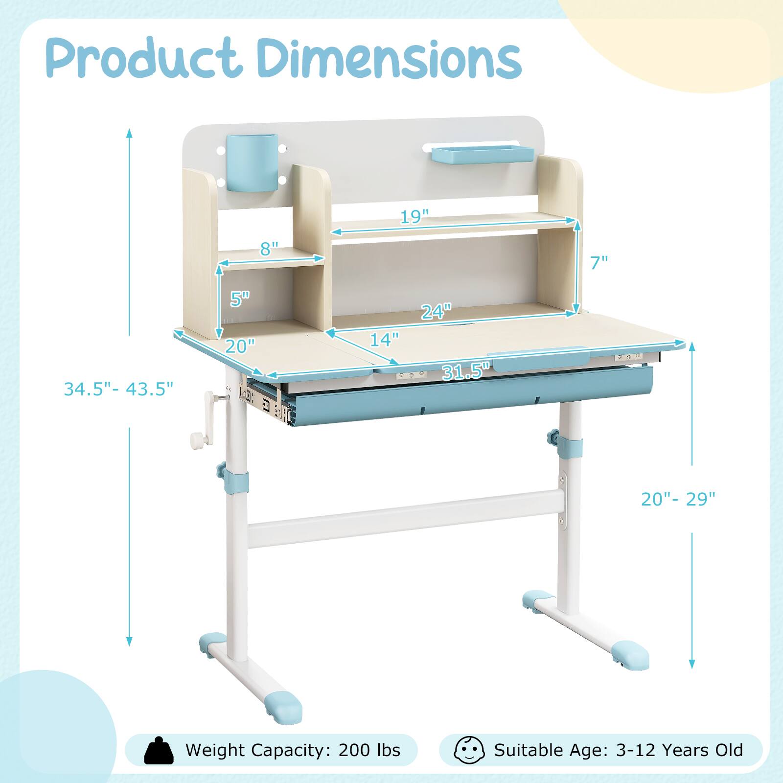 Product Dimensions

- 19"
- 8"
- 7"
- 34.5" - 43.5"
- 5"
- 20"
- 14"
- 24"
- 31.5"
- 20" - 29"

Weight Capacity: 200 lbs

Suitable Age: 3-12 Years Old