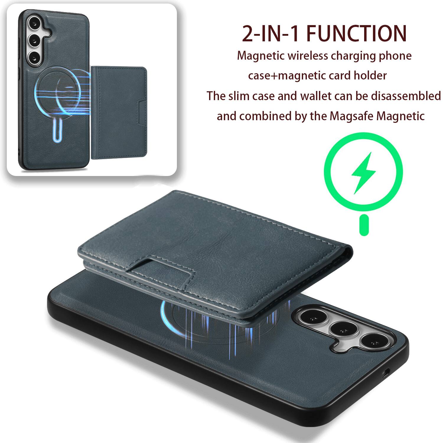 2-IN-1 FUNCTION  
Magnetic wireless charging phone case + magnetic card holder  
The slim case and wallet can be disassembled and combined by the Magsafe Magnetic