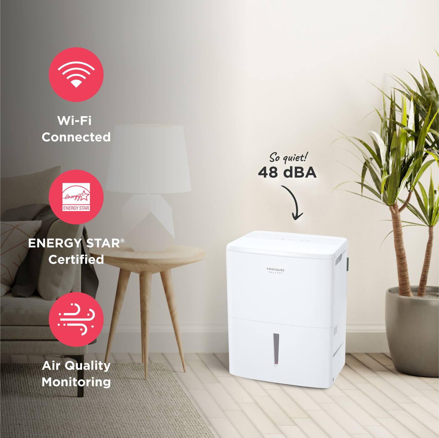 Wi-Fi Connected  
So quiet! 48 dBA  
ENERGY STAR Certified  
Air Quality Monitoring