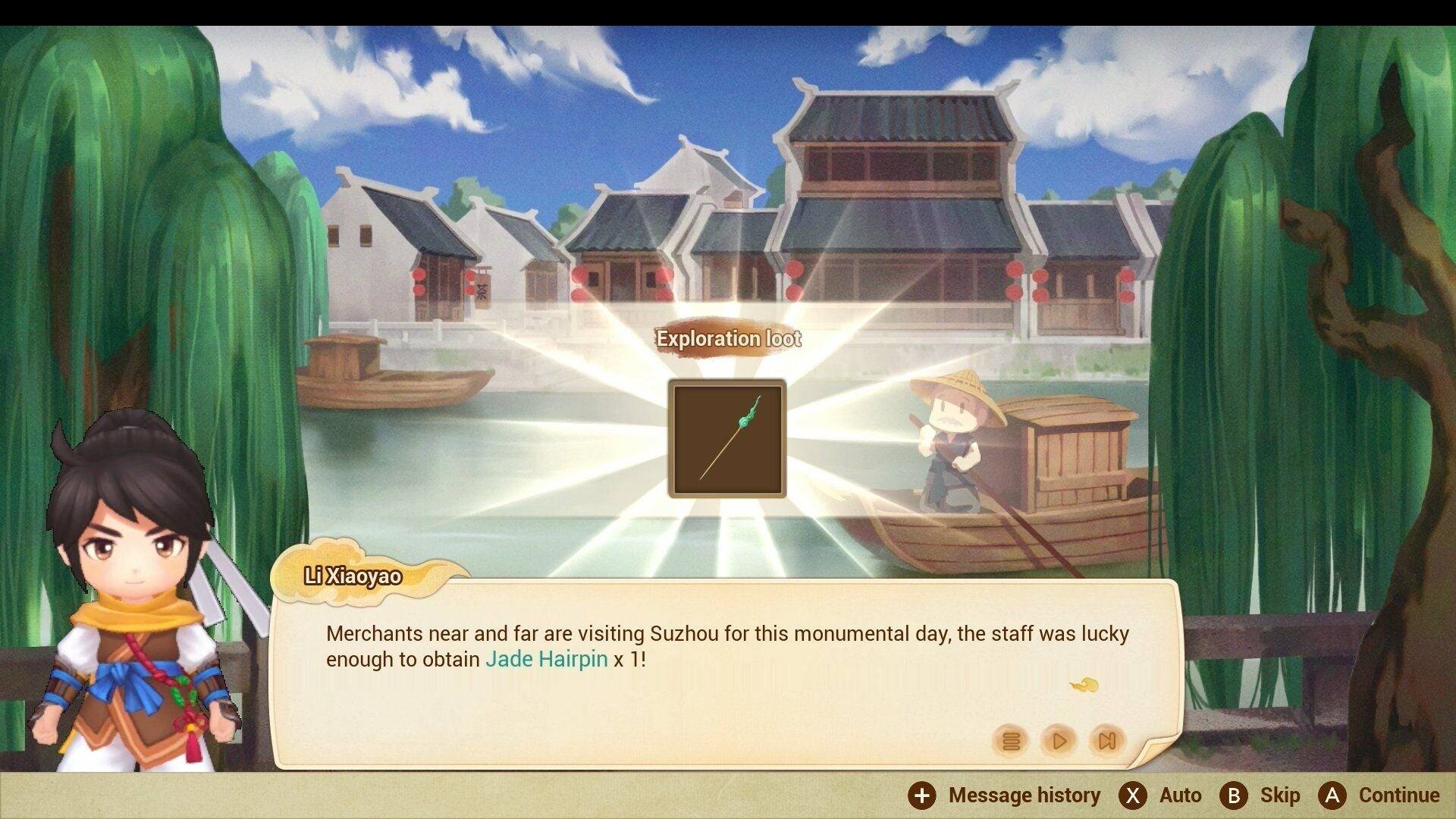 Exploration loot

Li Xiaoyao

Merchants near and far are visiting Suzhou for this monumental day, the staff was lucky enough to obtain Jade Hairpin x 1!

+ Message history
X Auto
B Skip
A Continue
