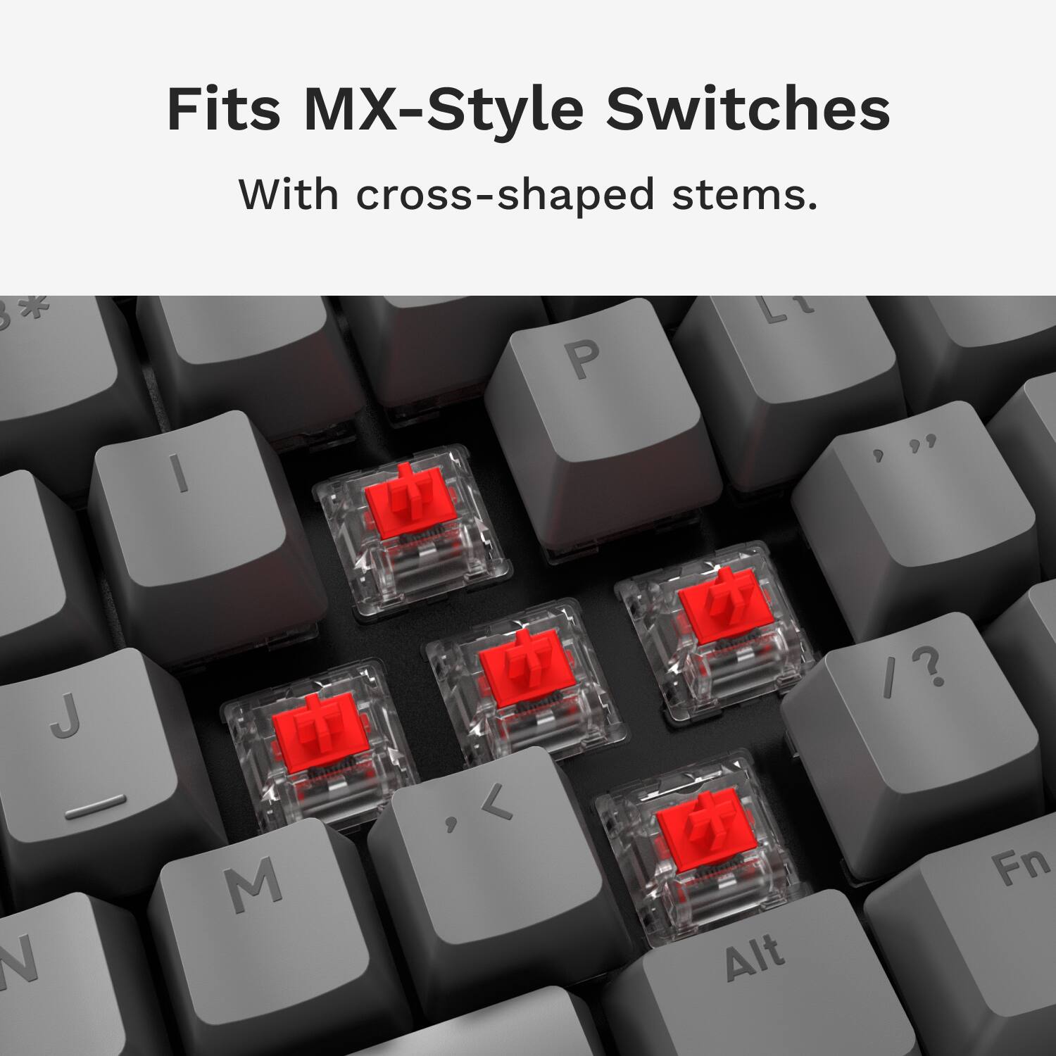 Fits MX-Style Switches With cross-shaped stems. * P I J R N M Alt Fn
