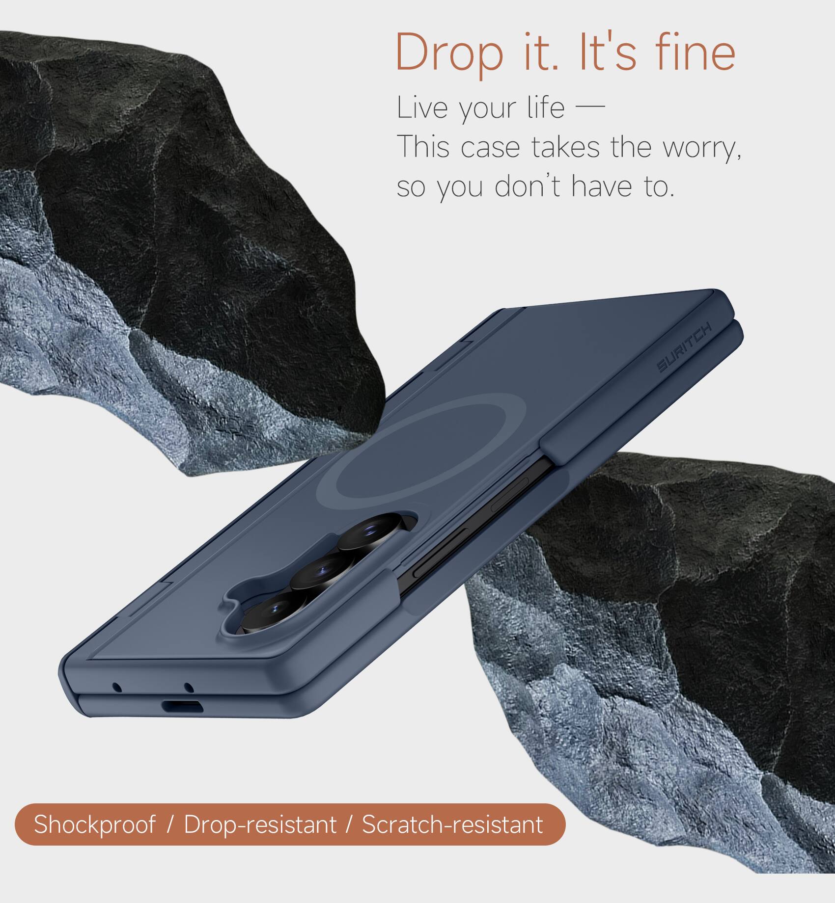 Drop it. It's fine  
Live your life —  
This case takes the worry, so you don't have to.  

SURITCH  
Shockproof / Drop-resistant / Scratch-resistant
