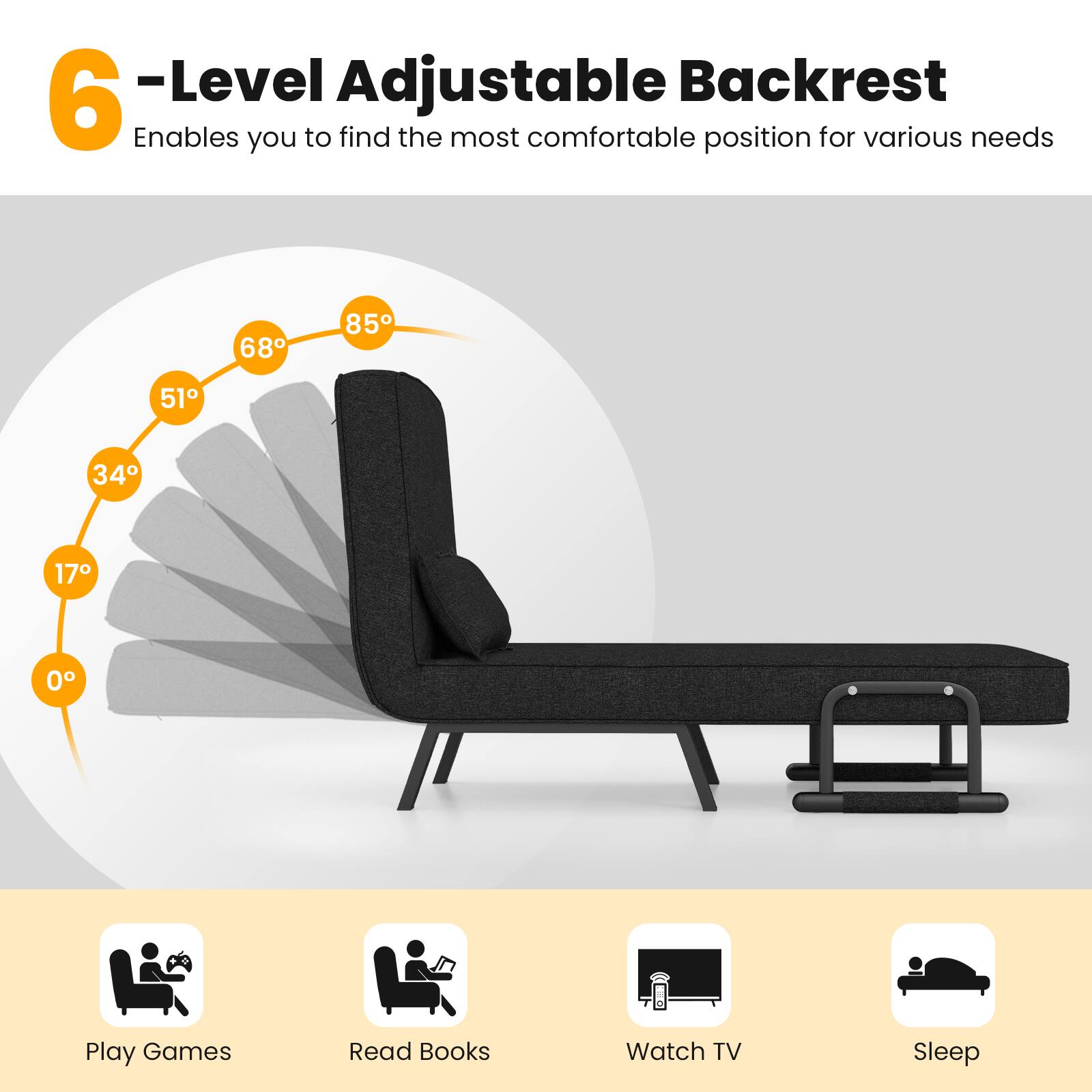 6-Level Adjustable Backrest  
Enables you to find the most comfortable position for various needs

- 0°
- 17°
- 34°
- 51°
- 68°
- 85°

Play Games  
Read Books  
Watch TV  
Sleep