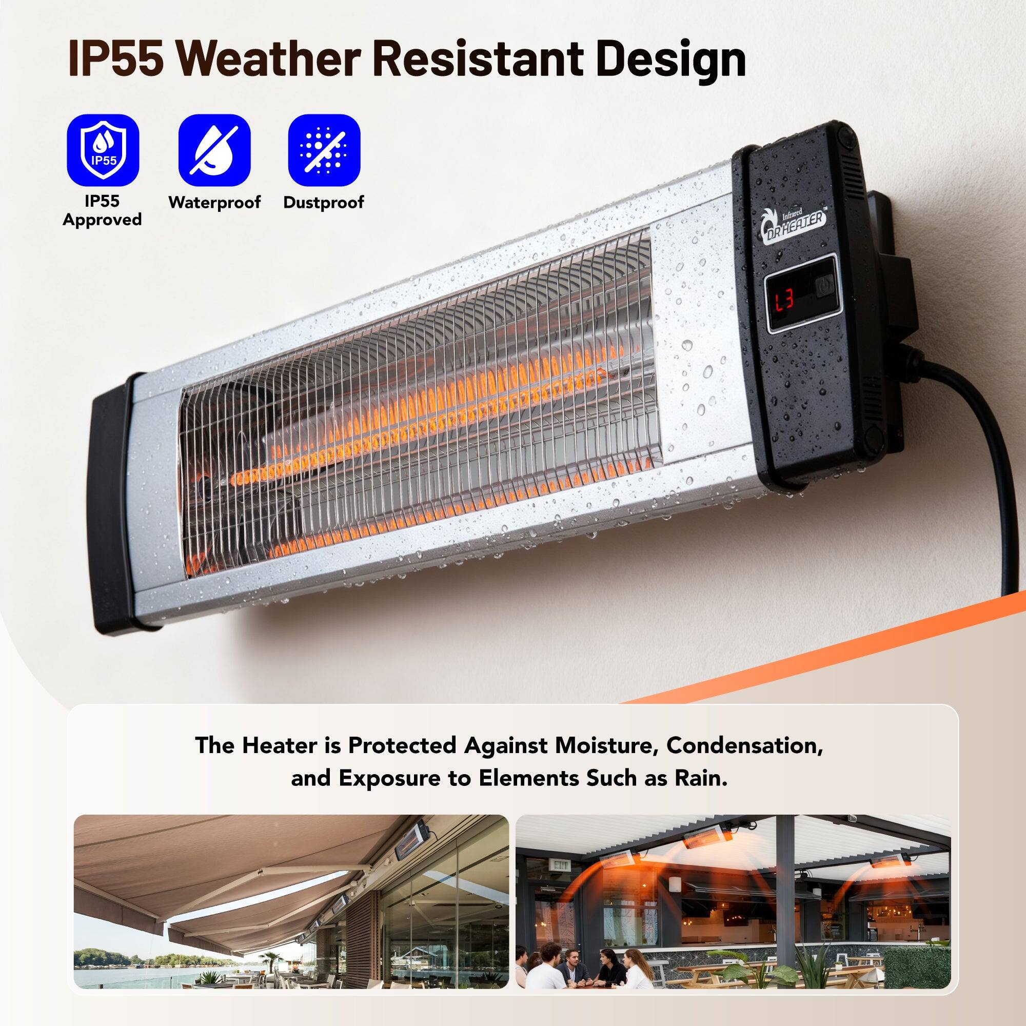 IP55 Weather Resistant Design

IP55 Waterproof Dustproof Approved

The Heater is Protected Against Moisture, Condensation, and Exposure to Elements Such as Rain.