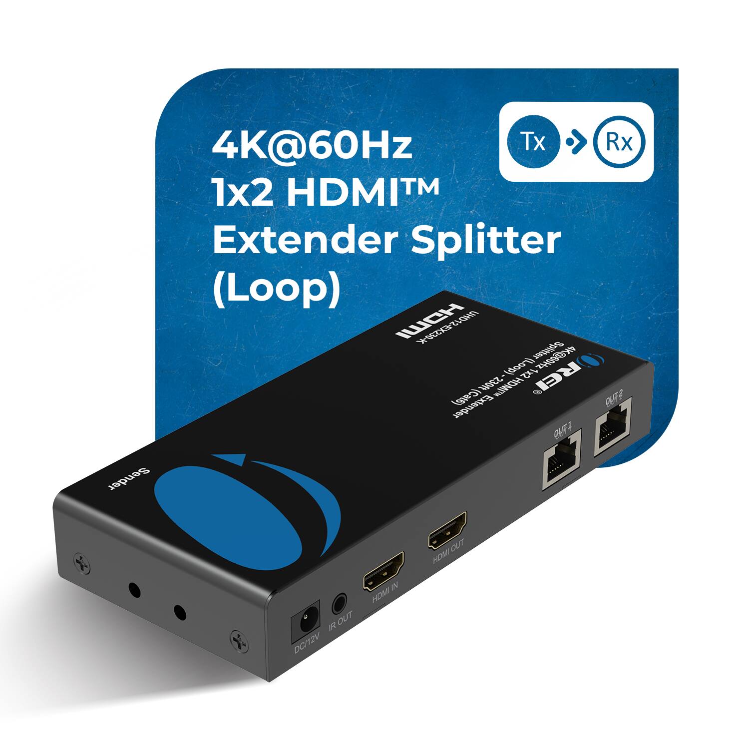 4K@60Hz 1x2 HDMI™ Extender Splitter (Loop)

Tx → Rx

HDMI IN
HDMI OUT
OUT 1
OUT 2

DC/12V
IR OUT

HDMI Extender Splitter