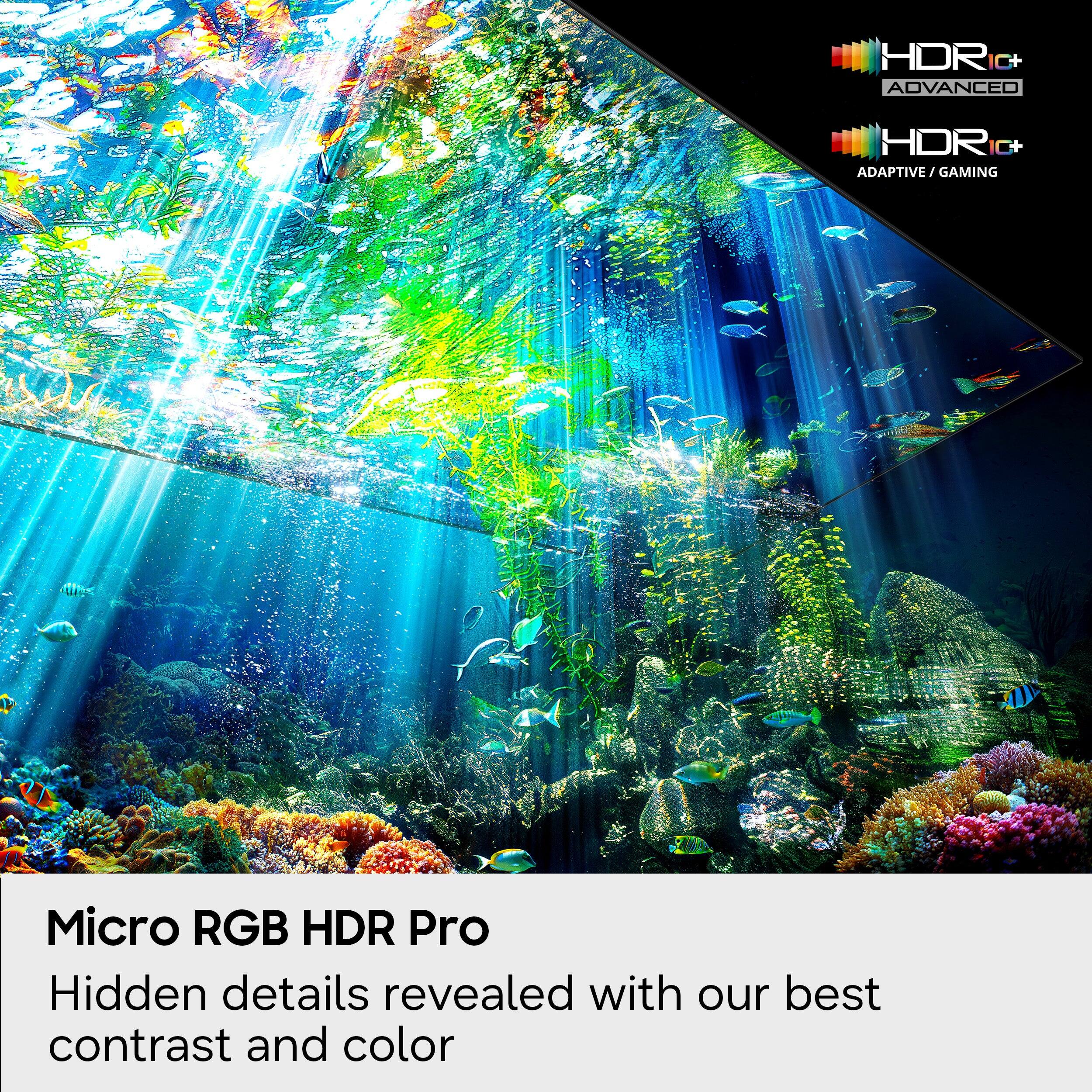 HDR C+  
ADVANCED HDR C+  
ADAPTIVE / GAMING  
Micro RGB HDR Pro  
Hidden details revealed with our best contrast and color