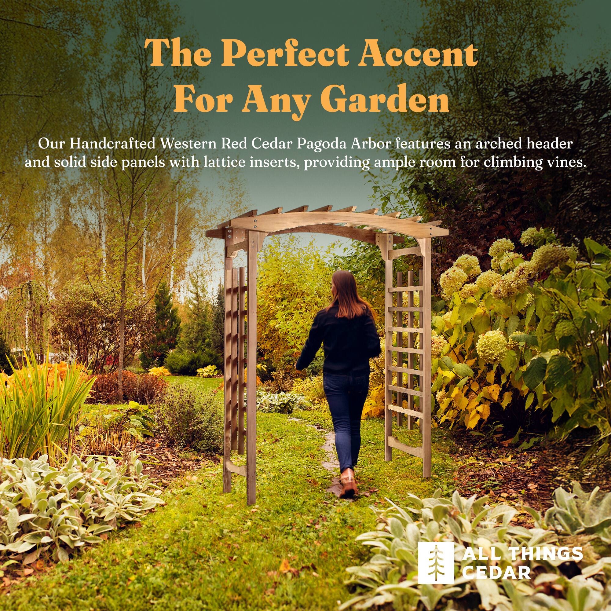The Perfect Accent For Any Garden

Our Handcrafted Western Red Cedar Pagoda Arbor features an arched header and solid side panels with lattice inserts, providing ample room for climbing vines.

ALL THINGS CEDAR