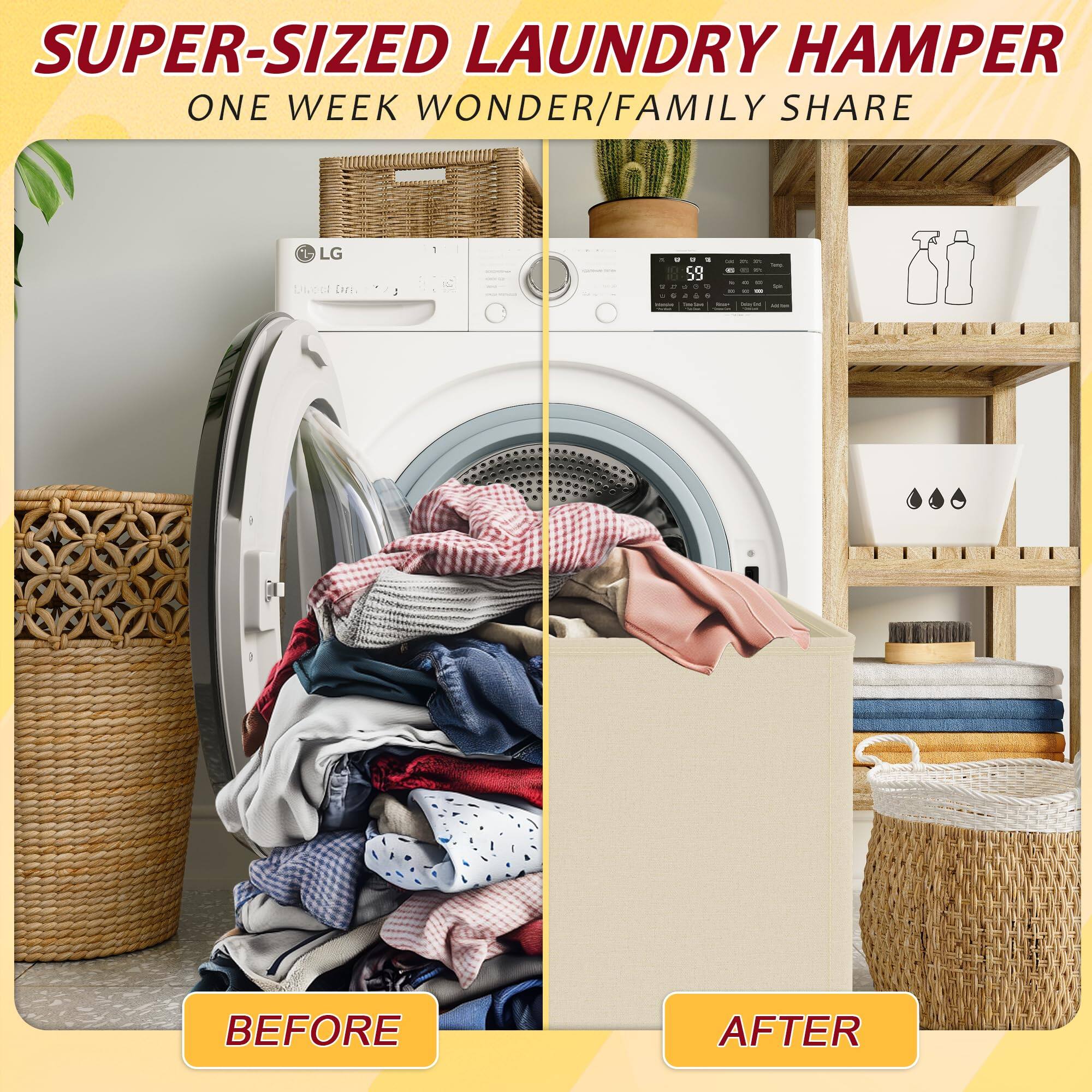 SUPER-SIZED LAUNDRY HAMPER  
ONE WEEK WONDER/FAMILY SHARE  

BEFORE  
AFTER