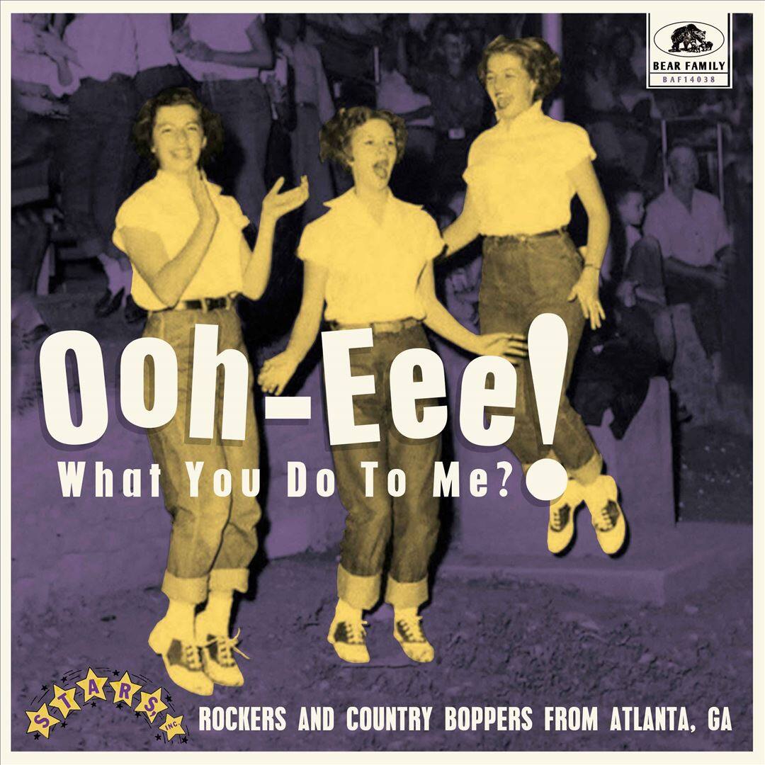 Front. Ooh-Eee! What You Do to Me?!: Stars, Inc. Rockers and Country Boppers From Atlanta, GA [10 inch LP].