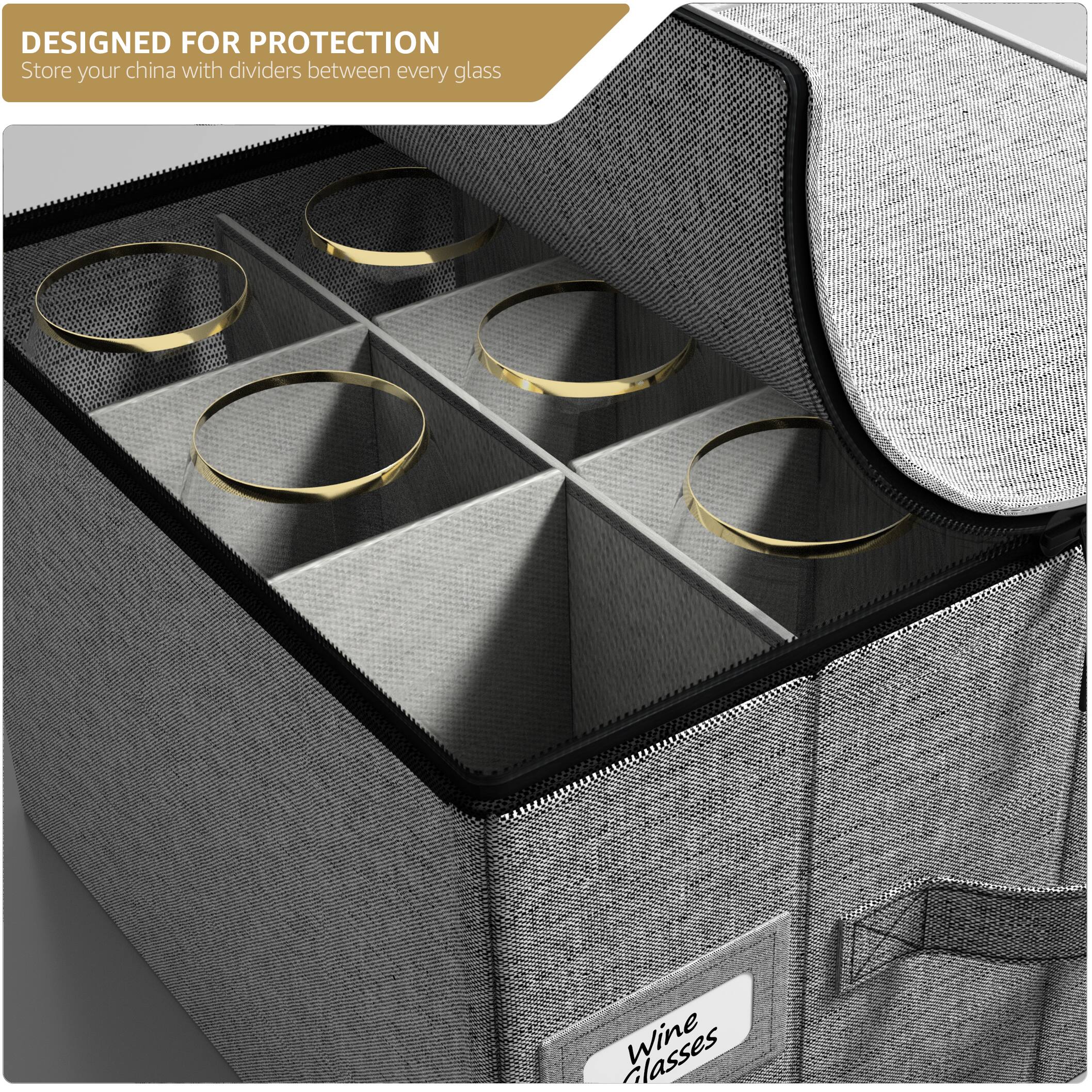 DESIGNED FOR PROTECTION  
Store your china with dividers between every glass  

Wine glasses