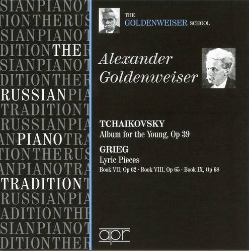 THE GOLDENWEISER SCHOOL  
Alexander Goldenweiser  
RUSSIAN PIANO TRADITION  

TCHAIKOVSKY  
Album for the Young, Op 39  

GRIEG  
Lyric Pieces  
Book VII, Op 62 - Book VIII, Op 65 - Book IX, Op 68  

apr