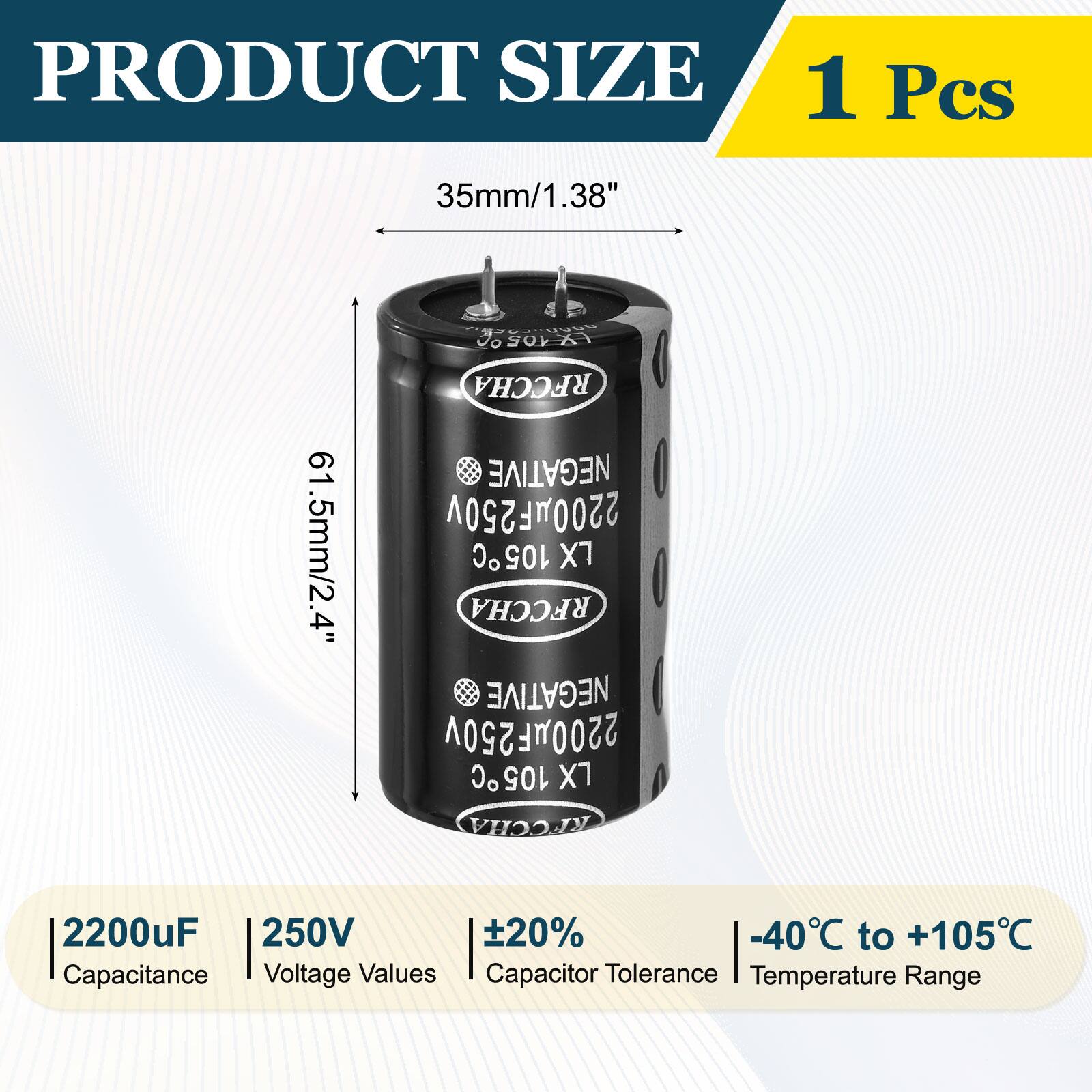 PRODUCT SIZE  
1 Pcs  
35mm/1.38"  
61.5mm/2.4"  

NEGATIVE  
2200uF 250V  
105 X7  

Capacitance: 2200uF  
Voltage Values: 250V  
Capacitor Tolerance: ±20%  
Temperature Range: -40°C to +105°C