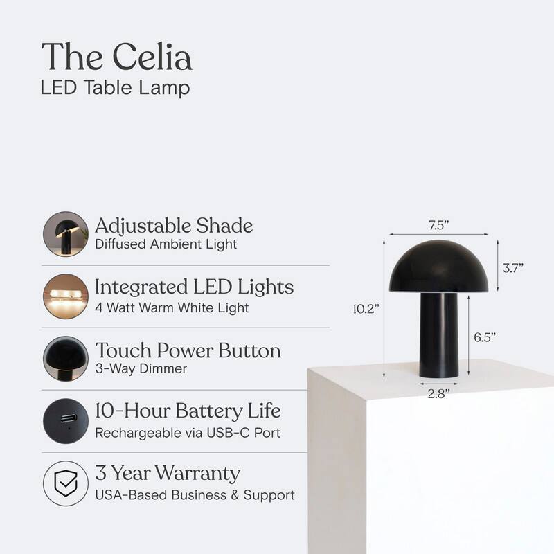 The Celia LED Table Lamp

- Adjustable Shade
  - Diffused Ambient Light

- Integrated LED Lights
  - 4 Watt Warm White Light

- Touch Power Button
  - 3-Way Dimmer

- 10-Hour Battery Life
  - Rechargeable via USB-C Port

- 3 Year Warranty
  - USA-Based Business & Support

Dimensions:
- 10.2" x 7.5" x 3.7" x 6.5" x 2.8"