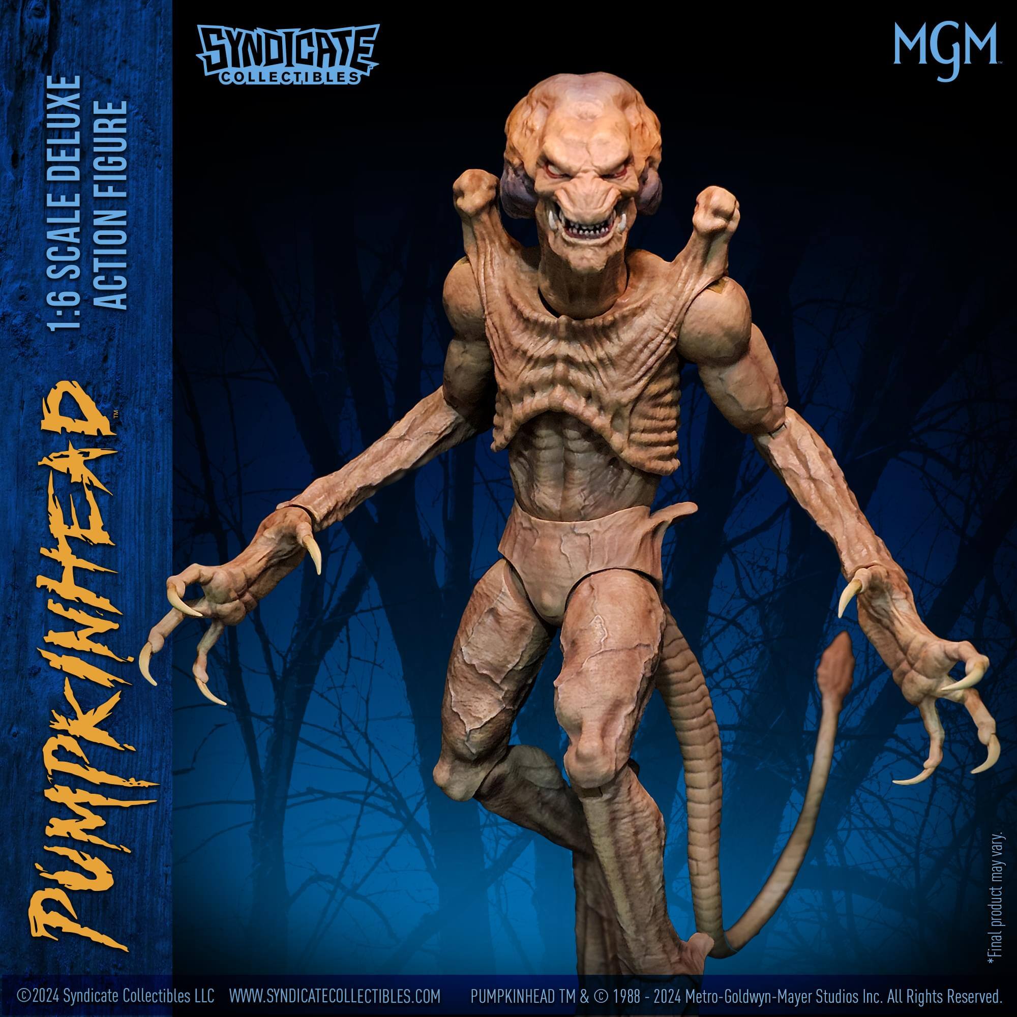 SYNDICATE COLLECTIBLES DELUXE FIGURE SCALE ACTION 1:6 PUMPKINHEAD 2024  
Syndicate Collectibles LLC  
WWW.SYNDICATECOLLECTIBLES.COM  

PUMPKINHEAD  
1:6 SCALE DELUXE ACTION FIGURE  

SYNDICATE COLLECTIBLES  

©2024 Syndicate Collectibles LLC  
WWW.SYNDICATECOLLECTIBLES.COM  

PUMPKINHEAD TM & © 1988 - 2024 Metro-Goldwyn-Mayer Studios Inc. All Rights Reserved.  

*Final product may vary.